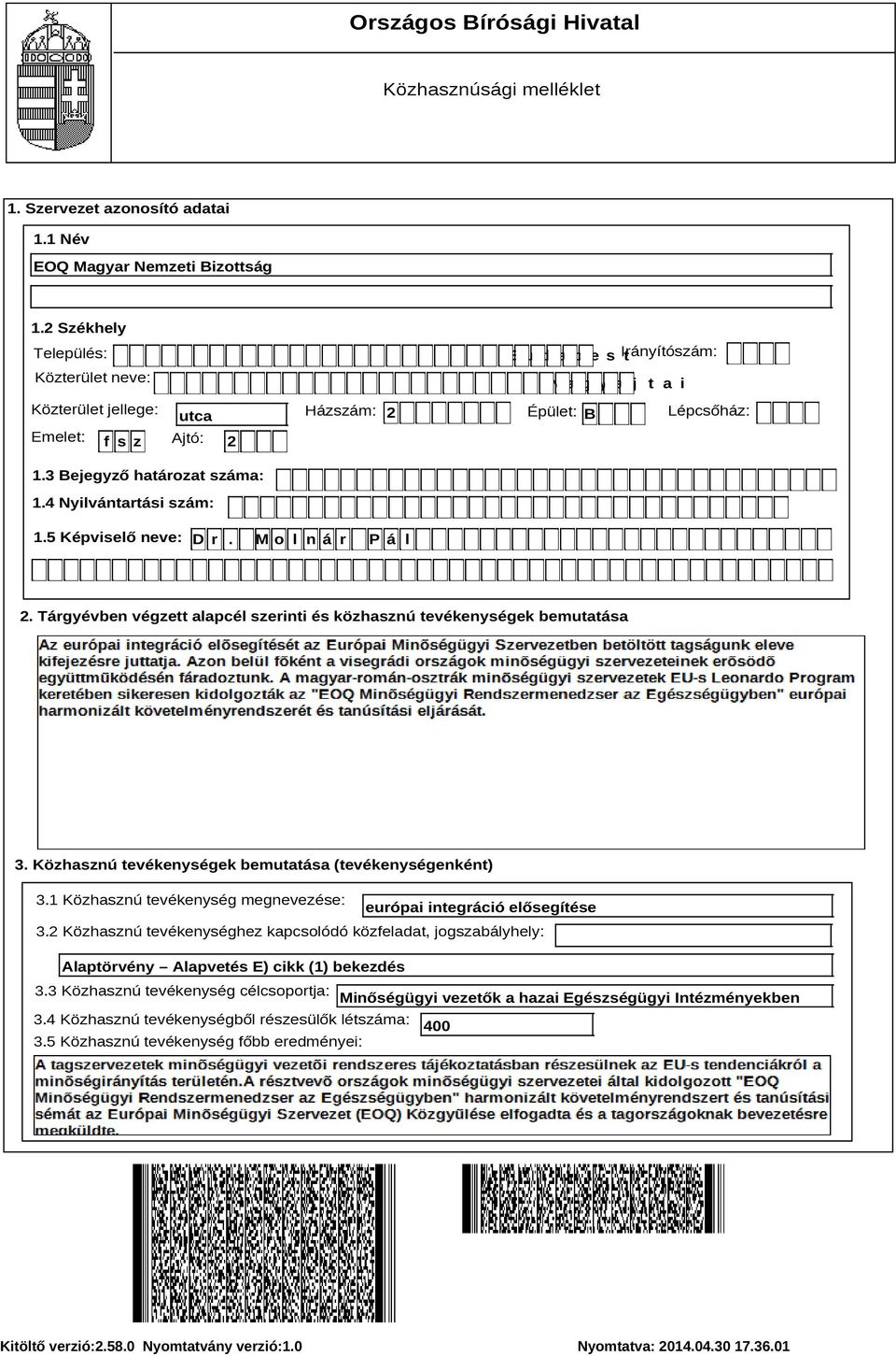 Közhasznú tevékenységek bemutatása (tevékenységenként) 3.1 Közhasznú tevékenység megnevezése: európai integráció elősegítése 3.