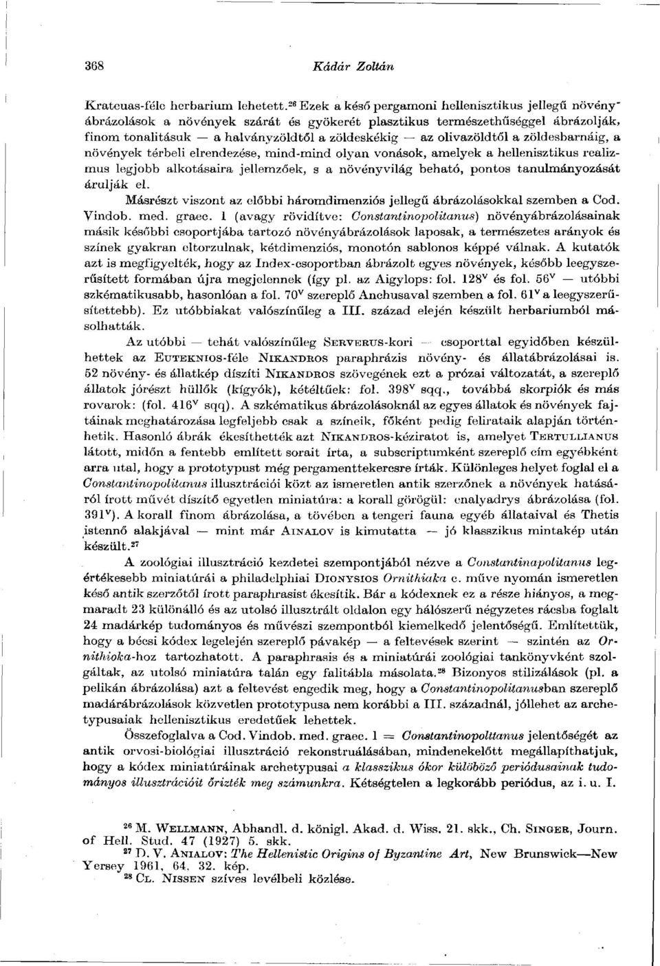 olivazöldtől a zöldesbarnáig, a növények térbeli elrendezése, mind-mind olyan vonások, amelyek a hellenisztikus realizmus legjobb alkotásaira jellemzőek, s a növényvilág beható, pontos