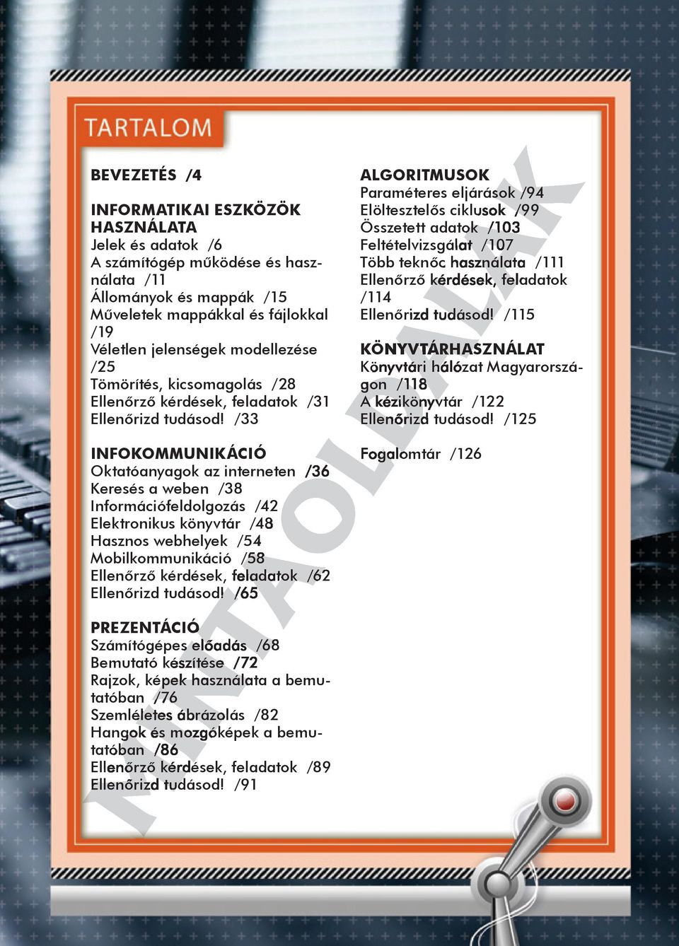 /33 INFOKOMMUNIKÁCIÓ Oktatóanyagok az interneten /36 Keresés a weben /38 Információfeldolgozás /42 Elektronikus könyvtár /48 Hasznos webhelyek /54 Mobilkommunikáció /58 Ellenőrző kérdések, feladatok