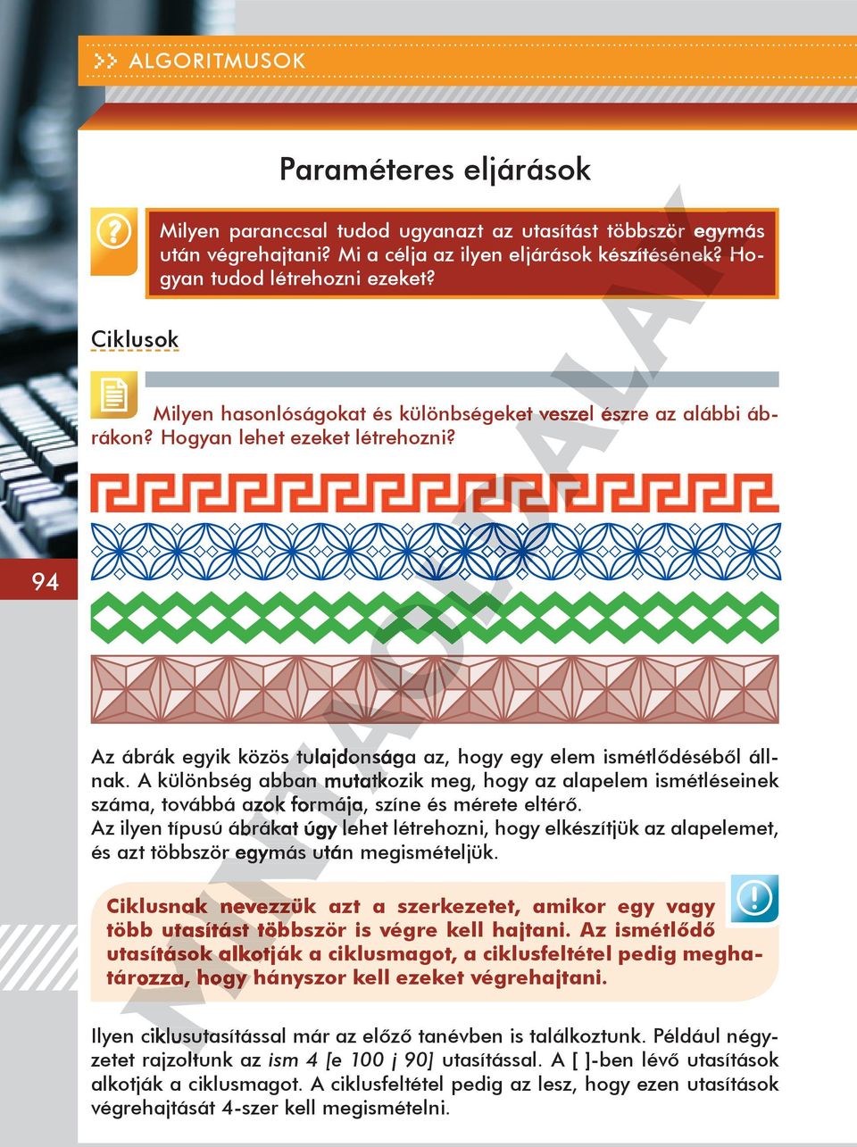 Az ábrák egyik közös tulajdonsága az, hogy egy elem ismétlődéséből állnak. A különbség abban mutatkozik meg, hogy az alapelem ismétléseinek száma, továbbá azok formája, színe és mérete eltérő.