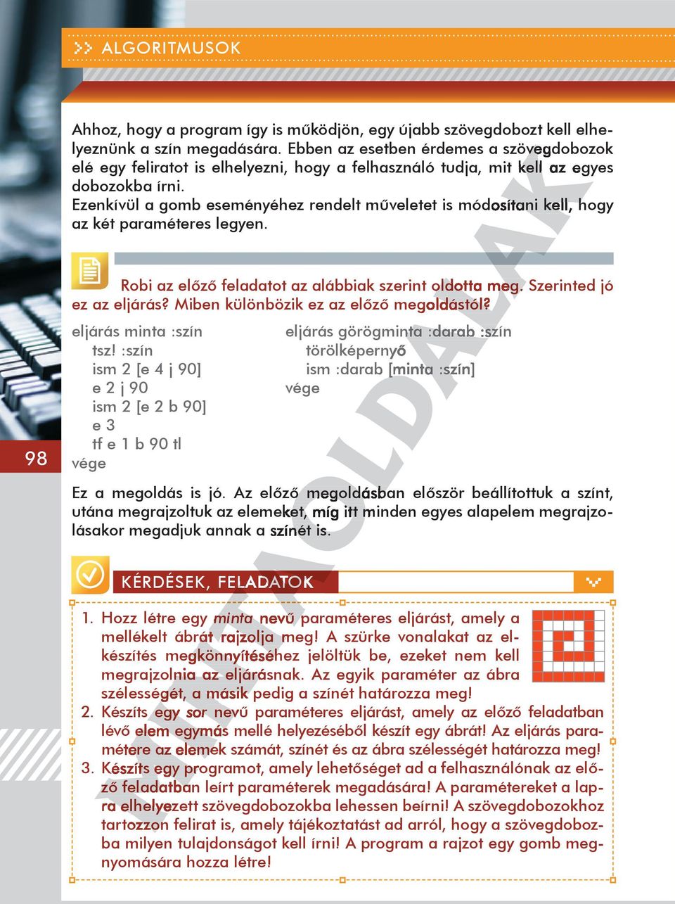 Ezenkívül a gomb eseményéhez rendelt műveletet is módosítani kell, hogy az két paraméteres legyen. Robi az előző feladatot az alábbiak szerint oldotta meg. Szerinted jó ez az eljárás?