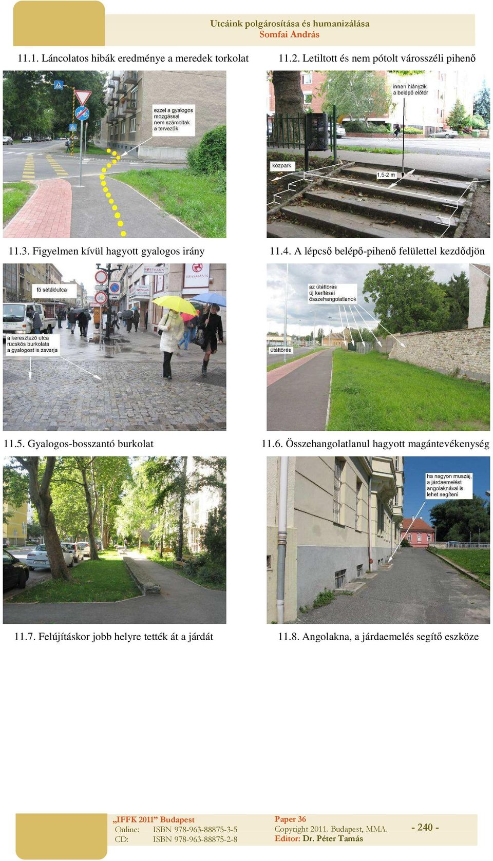 A lépcső belépő-pihenő felülettel kezdődjön 11.5. Gyalogos-bosszantó burkolat 11.6.