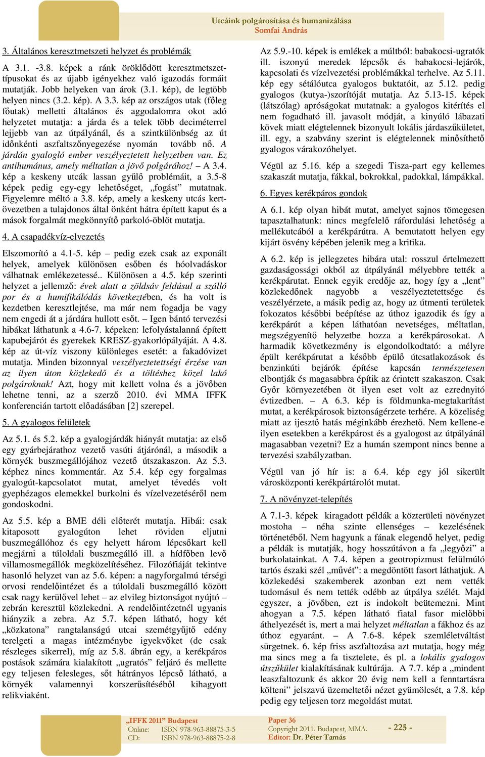 3. kép az országos utak (főleg főutak) melletti általános és aggodalomra okot adó helyzetet mutatja: a járda és a telek több deciméterrel lejjebb van az útpályánál, és a szintkülönbség az út