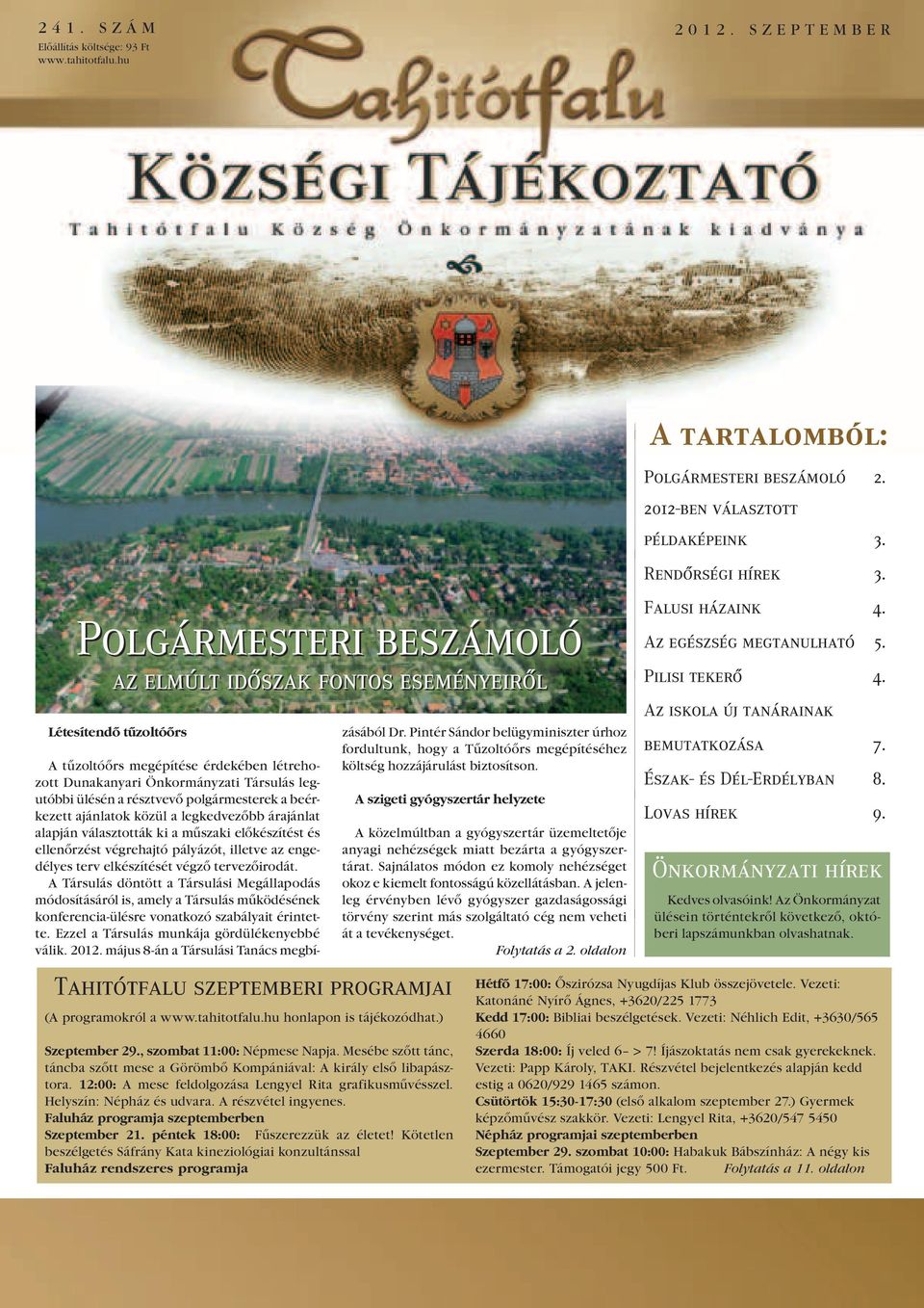 résztvevô polgármesterek a beérkezett ajánlatok közül a legkedvezôbb árajánlat alapján választották ki a mûszaki elôkészítést és ellenôrzést végrehajtó pályázót, illetve az engedélyes terv