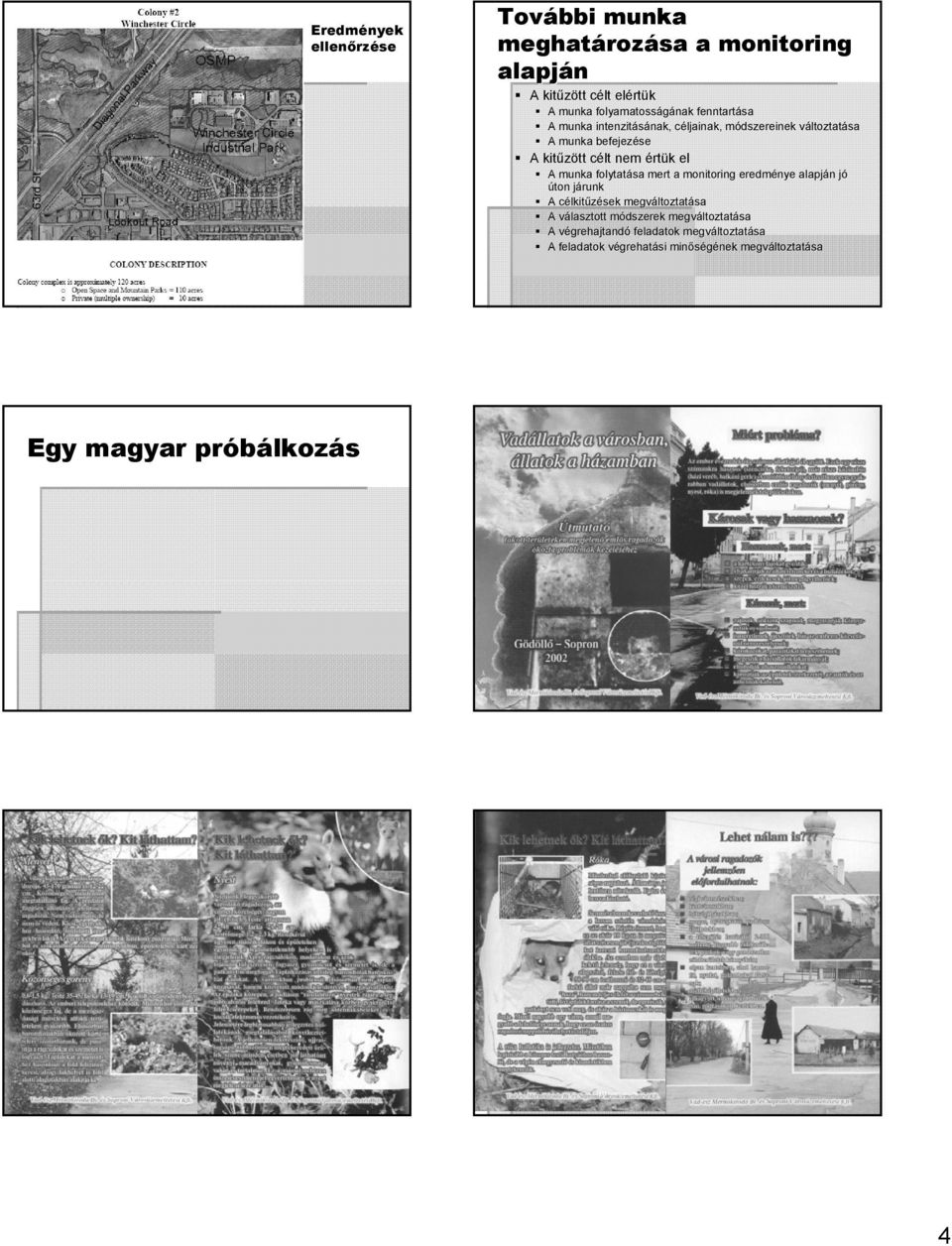 munka folytatása mert a monitoring eredménye alapján n jój úton járunkj A célkitc lkitűzések megváltoztat A választott v módszerek m