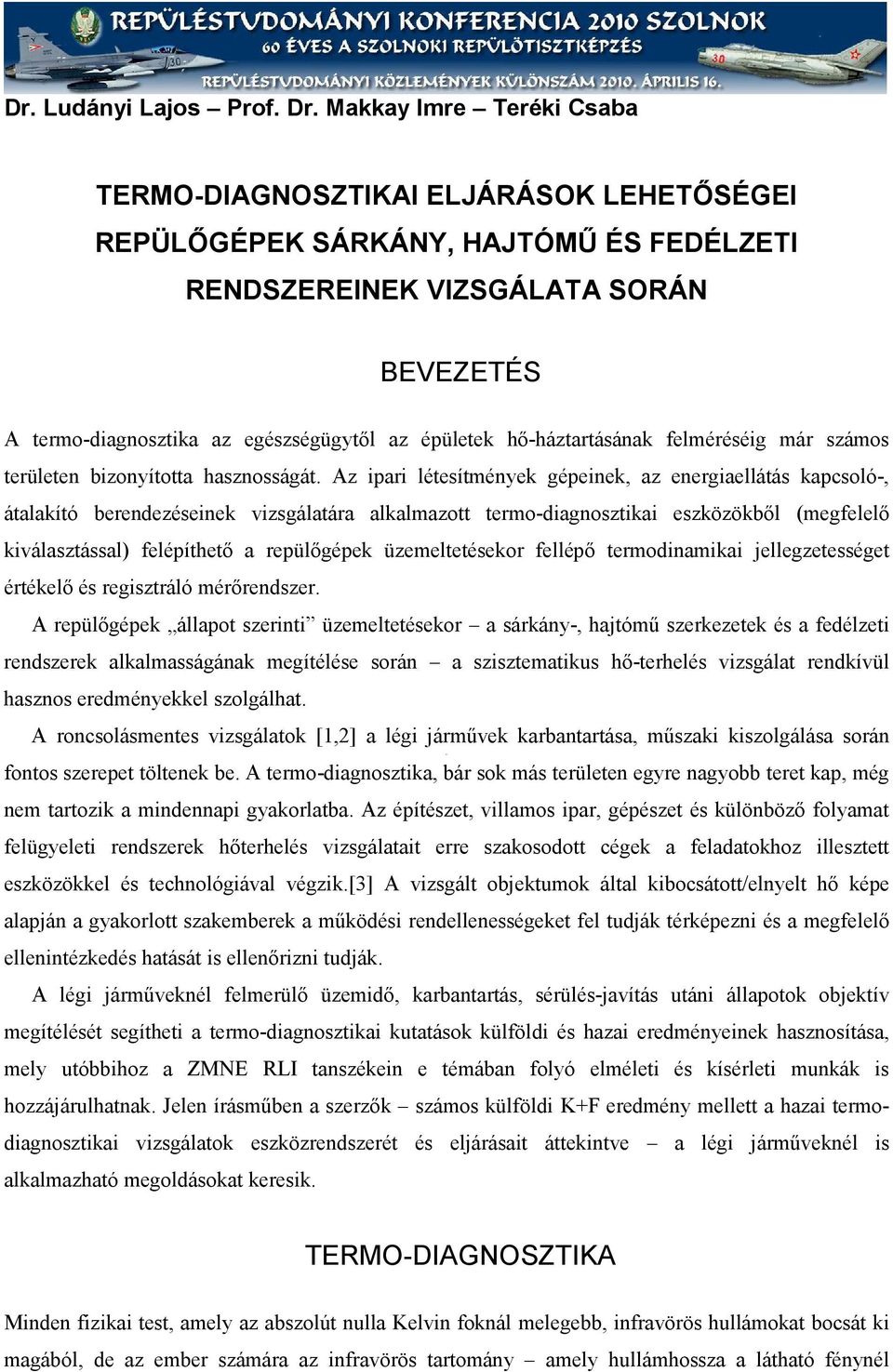 épületek hő-háztartásának felméréséig már számos területen bizonyította hasznosságát.