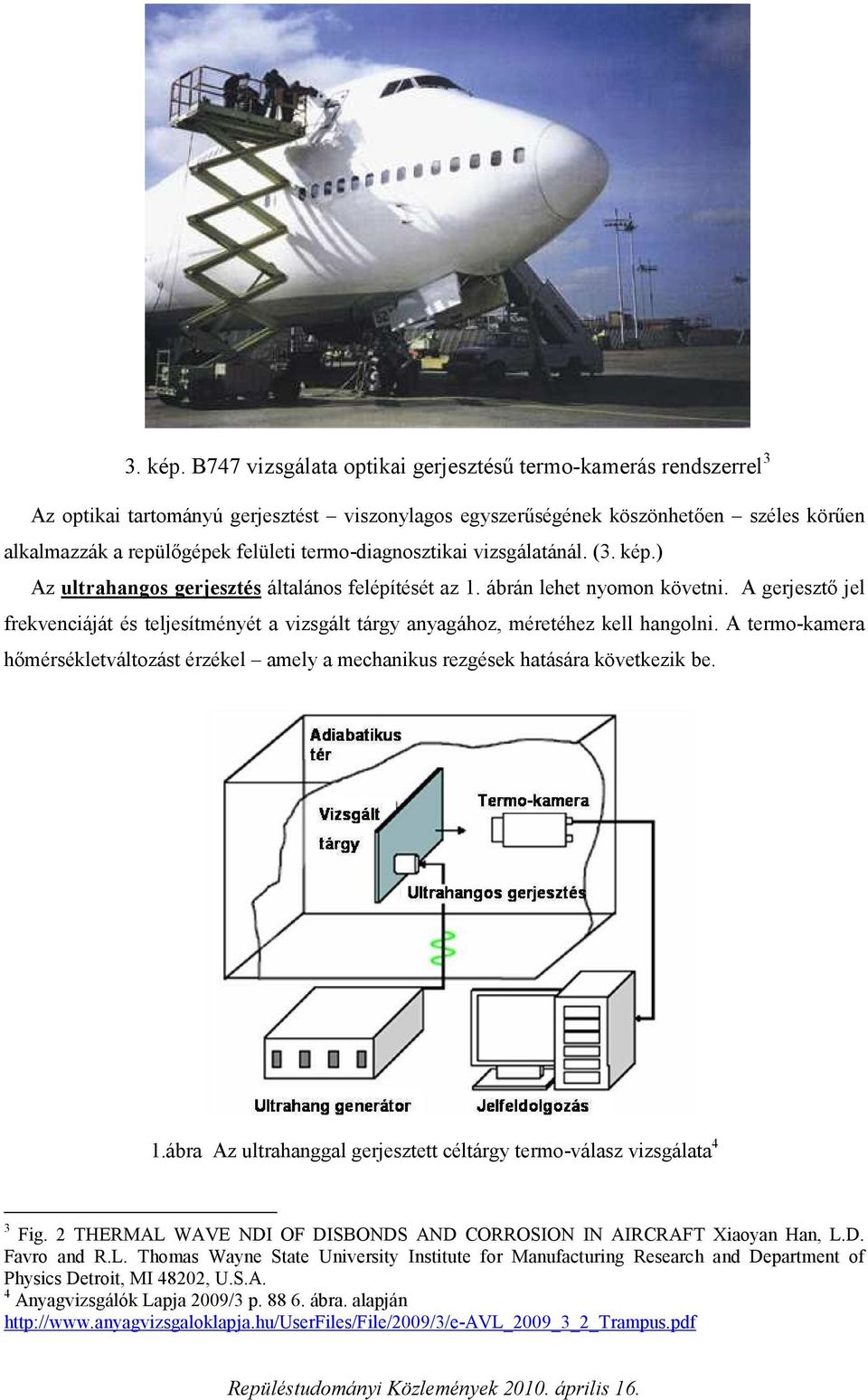 termo-diagnosztikai vizsgálatánál. () Az ultrahangos gerjesztés általános felépítését az 1. ábrán lehet nyomon követni.