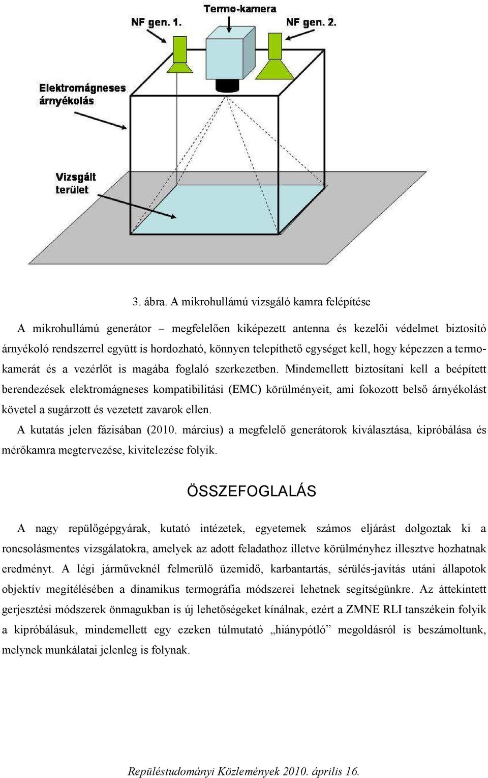 kell, hogy képezzen a termokamerát és a vezérlőt is magába foglaló szerkezetben.