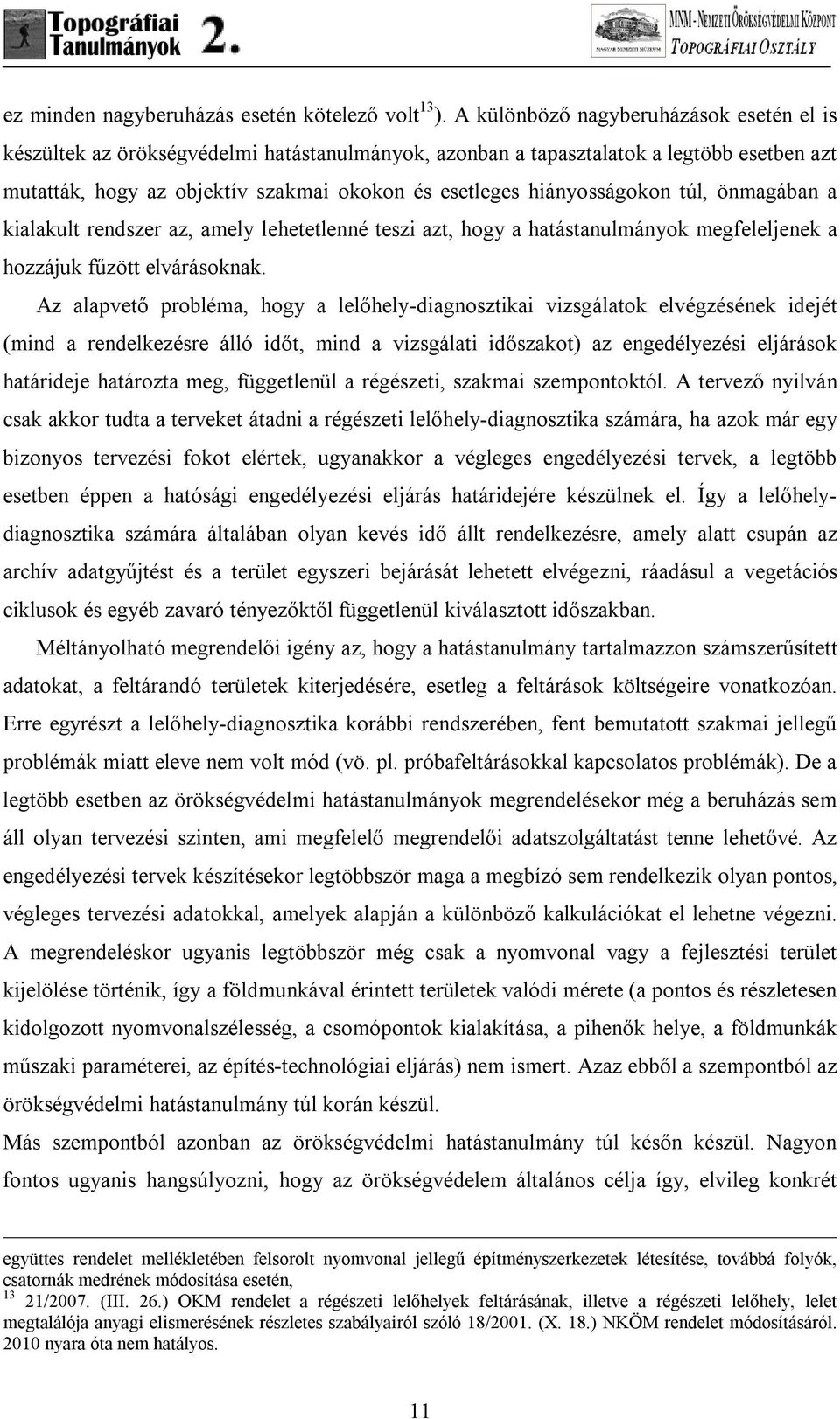 hiányosságokon túl, önmagában a kialakult rendszer az, amely lehetetlenné teszi azt, hogy a hatástanulmányok megfeleljenek a hozzájuk fűzött elvárásoknak.