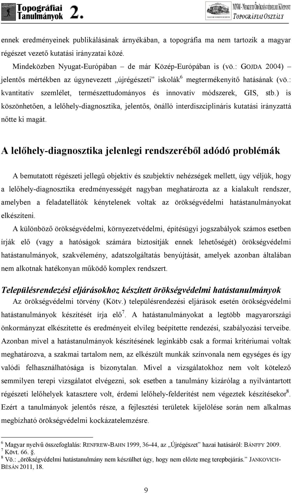 ) is köszönhetően, a lelőhely-diagnosztika, jelentős, önálló interdiszciplináris kutatási irányzattá nőtte ki magát.