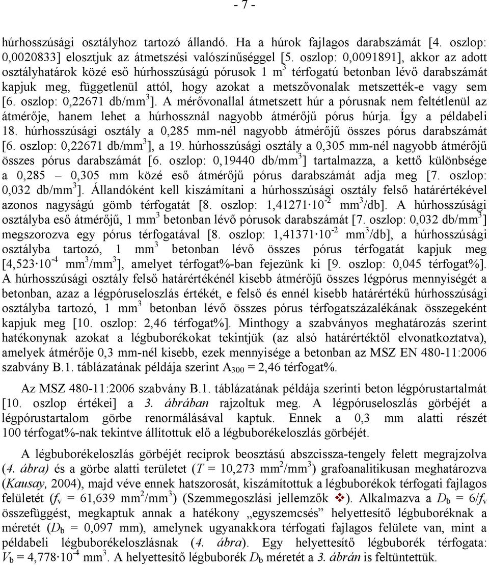 sem [6. oszlop: 0,22671 db/mm 3 ]. A mérővonallal átmetszett húr a pórusnak nem feltétlenül az átmérője, hanem lehet a húrhossznál nagyobb átmérőjű pórus húrja. Így a példabeli 18.