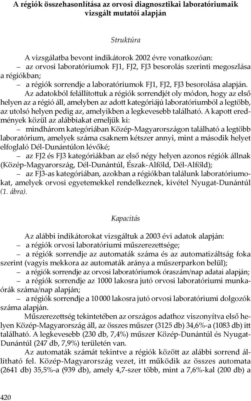 Az adatokból felállítottuk a régiók sorrendjét oly módon, hogy az első helyen az a régió áll, amelyben az adott kategóriájú laboratóriumból a legtöbb, az utolsó helyen pedig az, amelyikben a