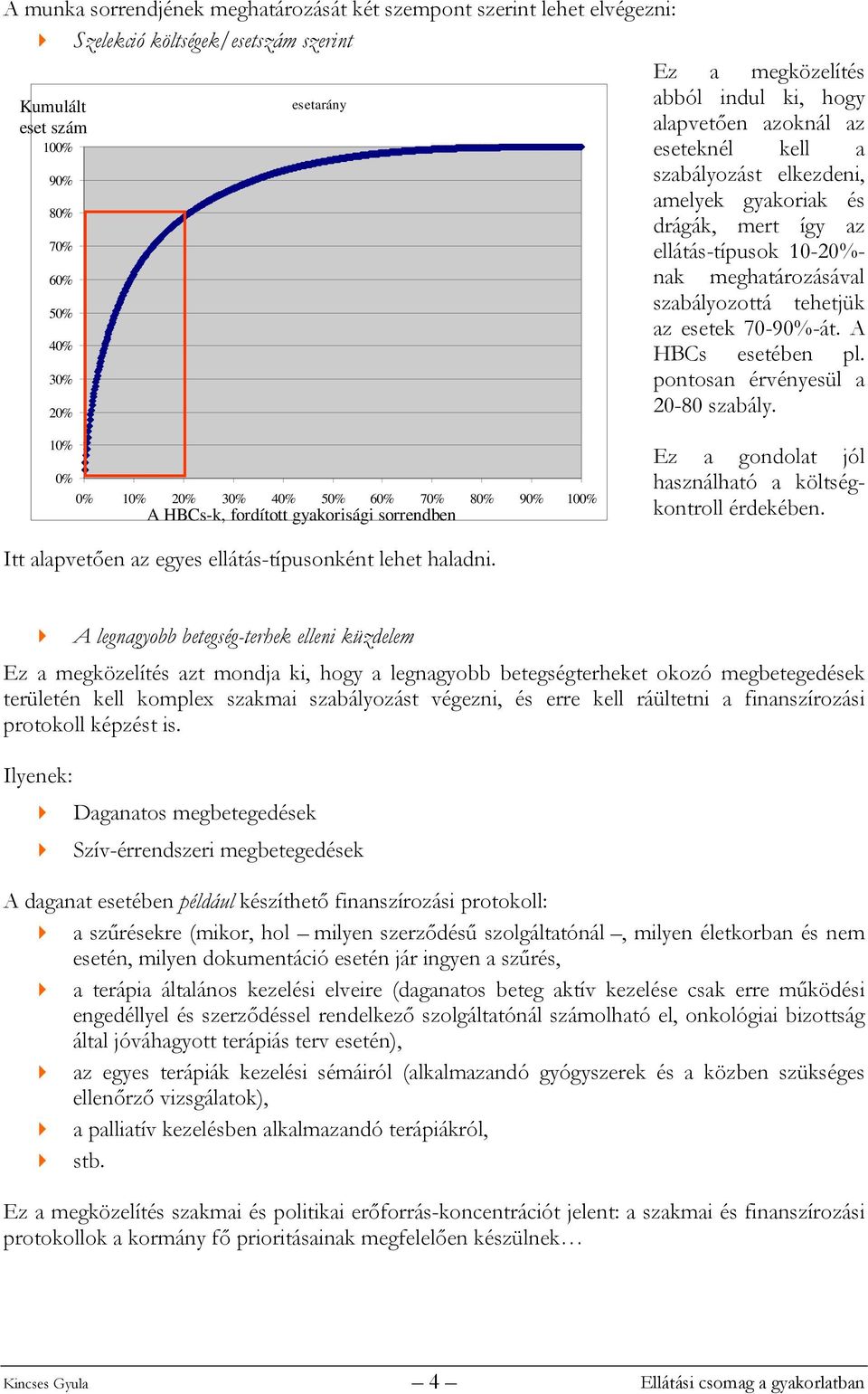 A 40% HBCs esetében pl. 30% pontosan érvényesül a 20-80 szabály.