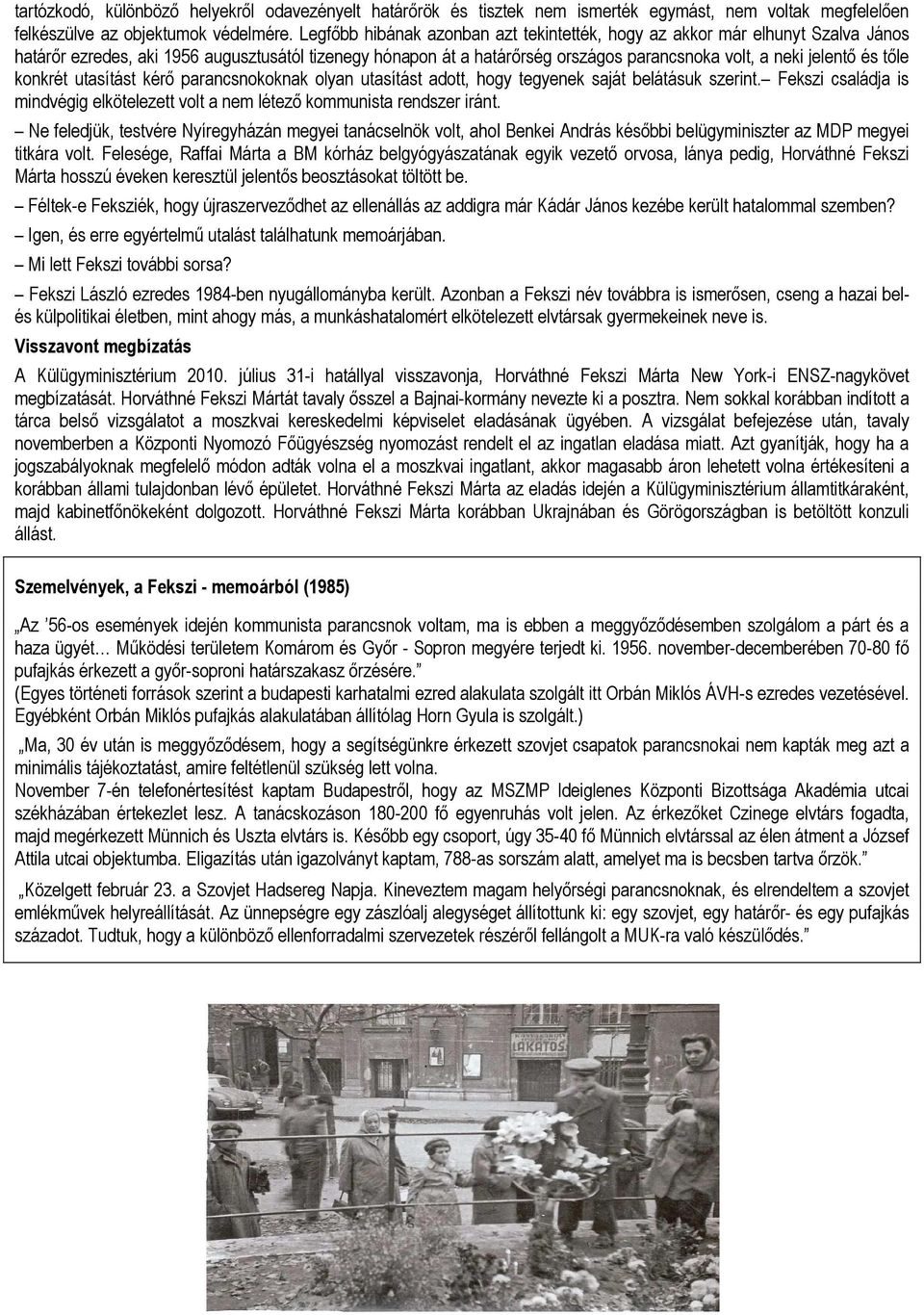 tıle konkrét utasítást kérı parancsnokoknak olyan utasítást adott, hogy tegyenek saját belátásuk szerint. Fekszi családja is mindvégig elkötelezett volt a nem létezı kommunista rendszer iránt.