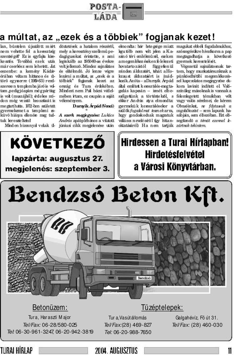 beosztását is me gtarthatta. 1972-ben született gyermekeme t a templomi esküvõ hiánya ellenére meg tudtuk kereszte ltetni!