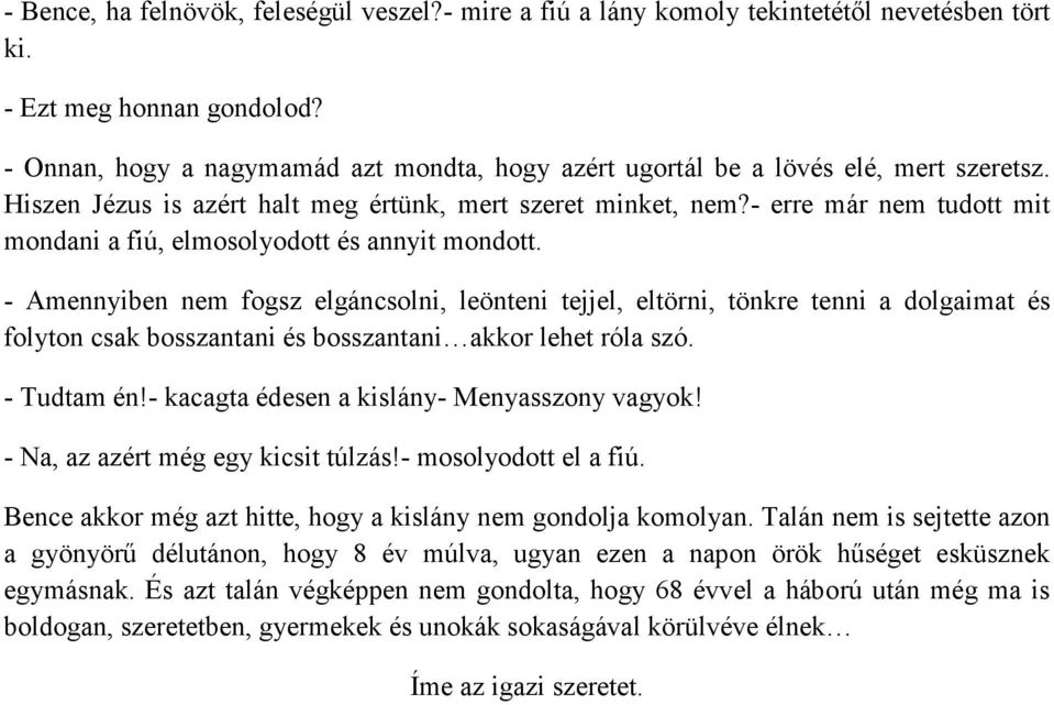 - erre már nem tudott mit mondani a fiú, elmosolyodott és annyit mondott.