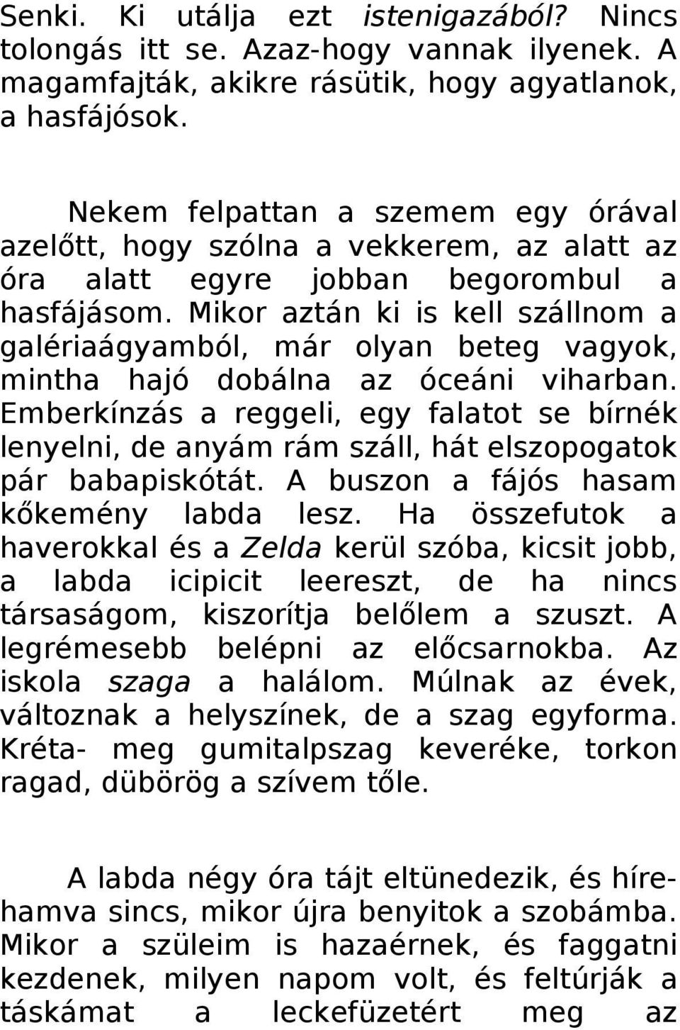 Mikor aztán ki is kell szállnom a galériaágyamból, már olyan beteg vagyok, mintha hajó dobálna az óceáni viharban.