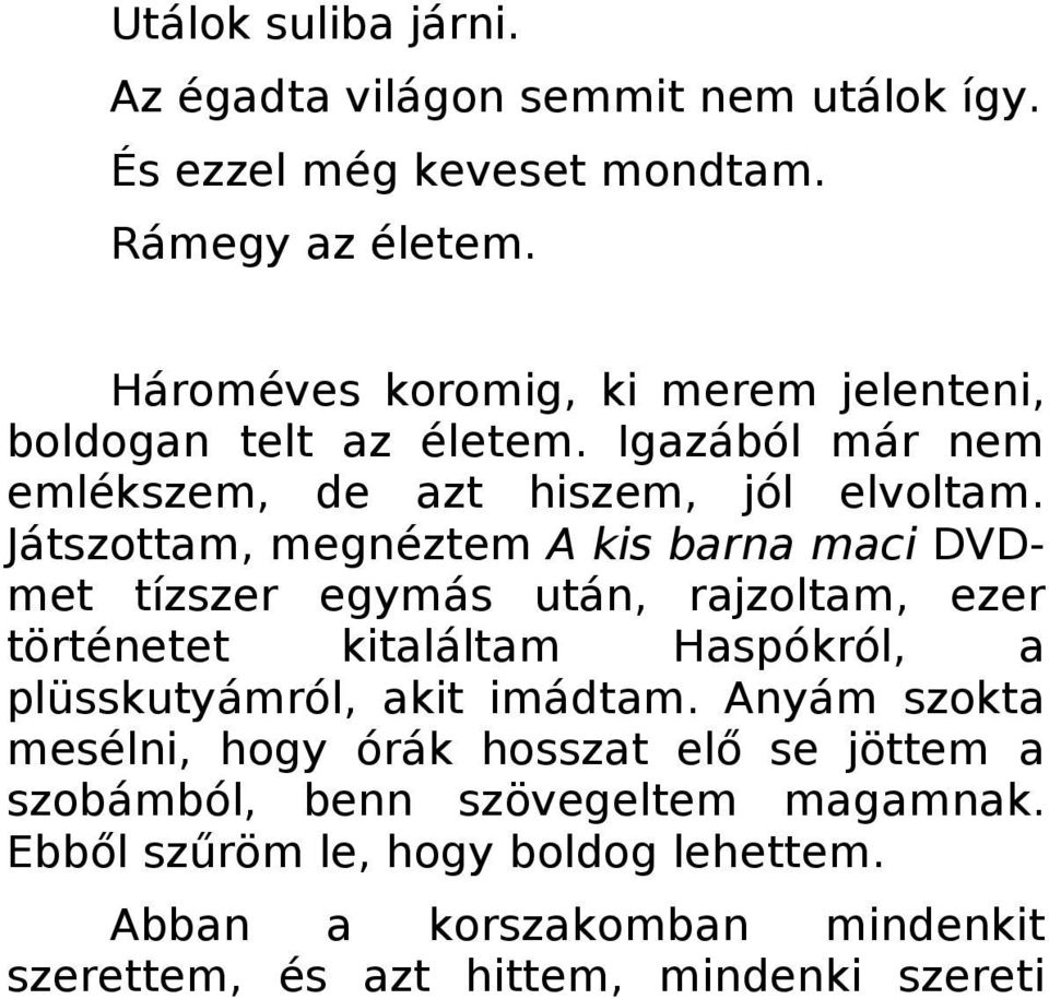 Játszottam, megnéztem A kis barna maci DVDmet tízszer egymás után, rajzoltam, ezer történetet kitaláltam Haspókról, a plüsskutyámról, akit imádtam.