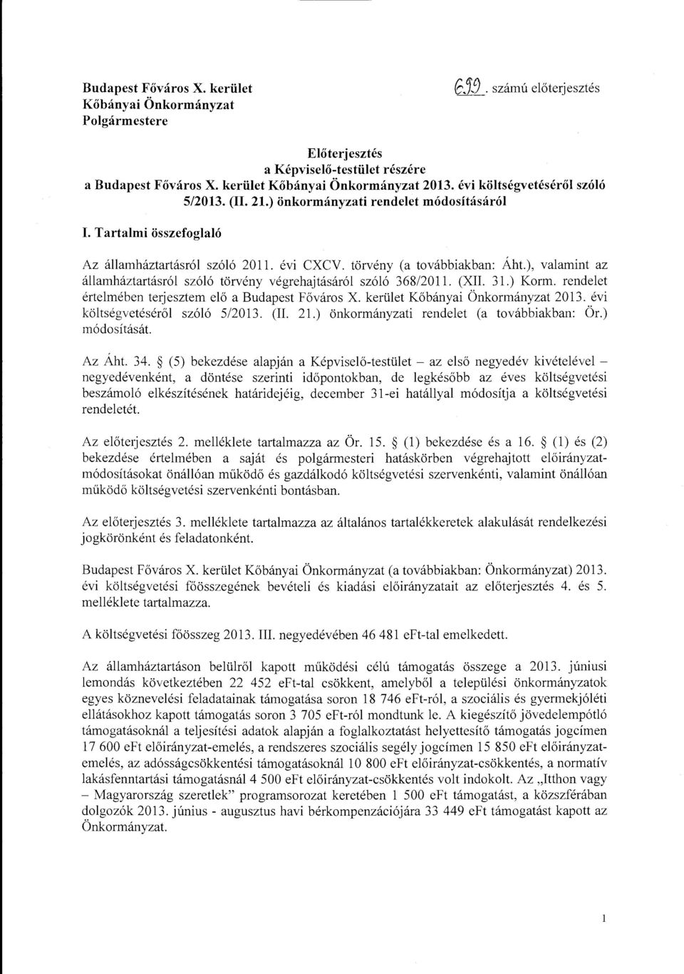 ), valamint az államháztartásról szóló törvény végrehajtásáról szóló 368/2011. (XII. 31.) Krm. rendelet értelmében terjesztem elő a Budapest Fővárs X. kerület Kőbányai Önkrmányzat 2013.