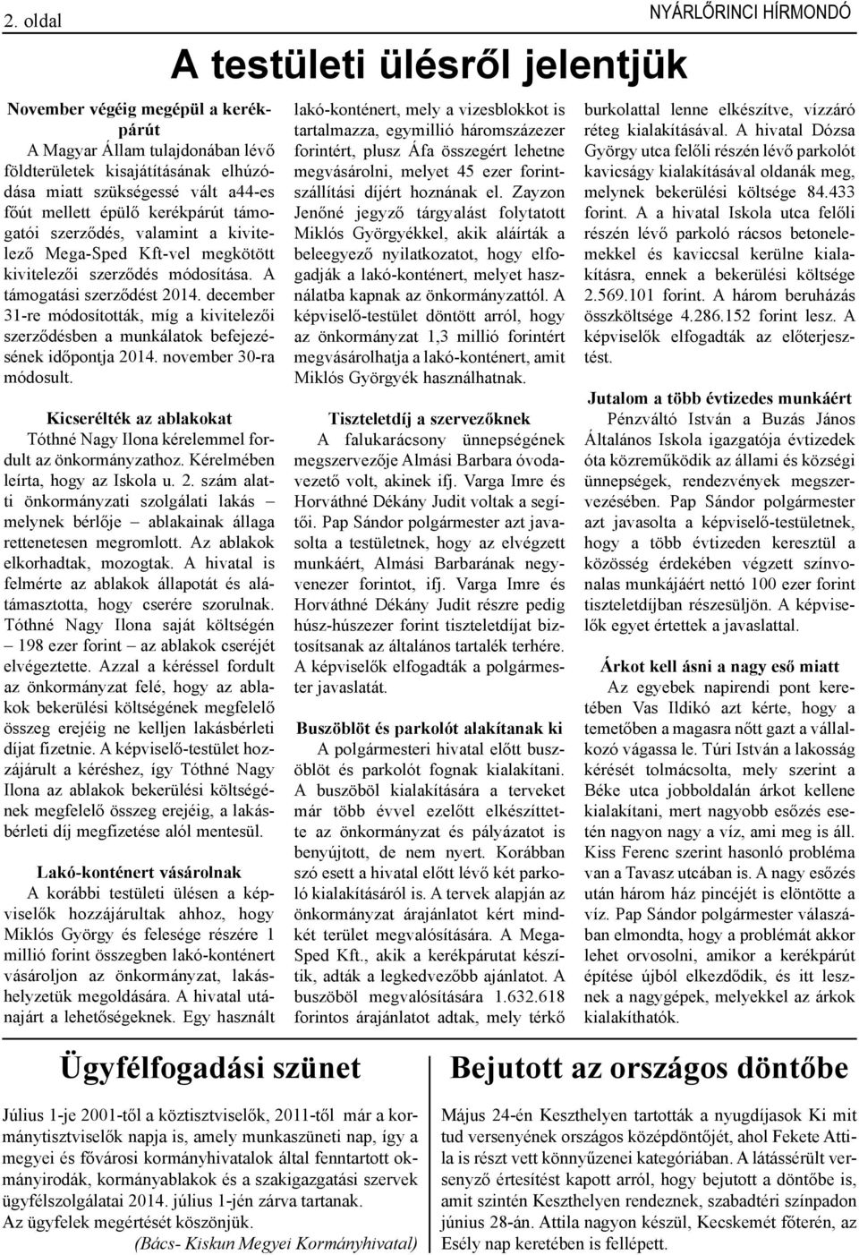 december 31-re módosították, míg a kivitelezői szerződésben a munkálatok befejezésének időpontja 2014. november 30-ra módosult.