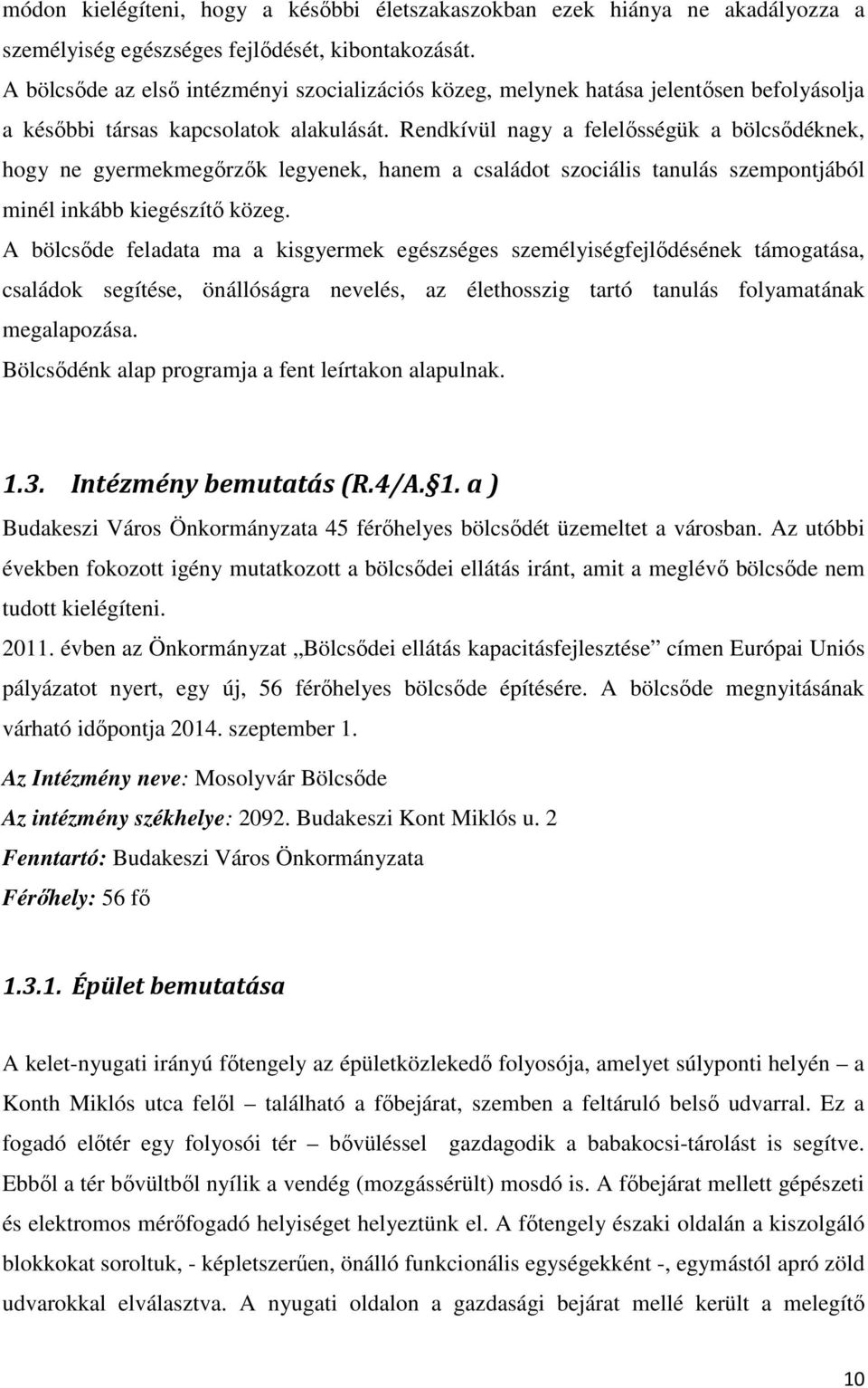 Rendkívül nagy a felelısségük a bölcsıdéknek, hogy ne gyermekmegırzık legyenek, hanem a családot szociális tanulás szempontjából minél inkább kiegészítı közeg.