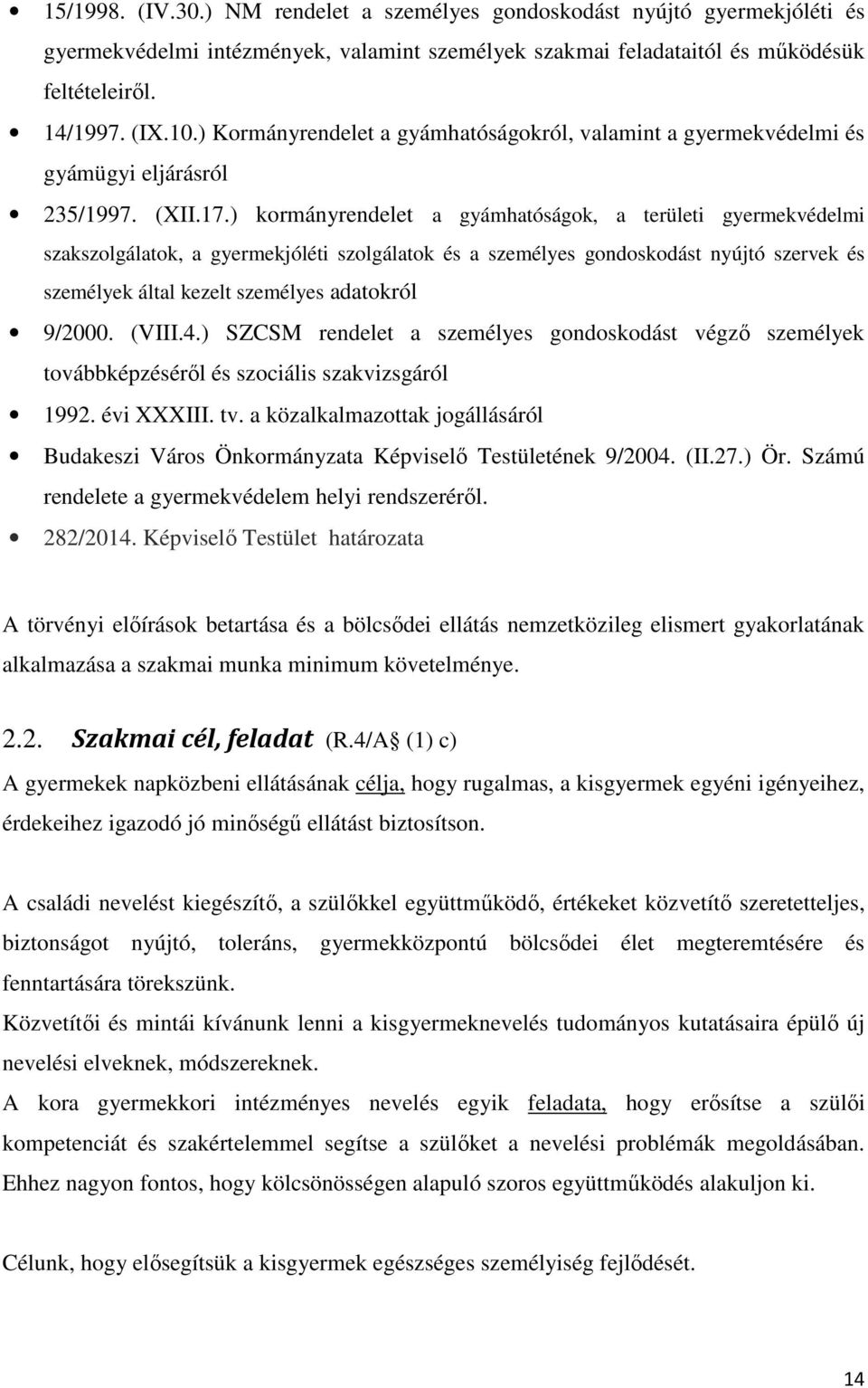 ) kormányrendelet a gyámhatóságok, a területi gyermekvédelmi szakszolgálatok, a gyermekjóléti szolgálatok és a személyes gondoskodást nyújtó szervek és személyek által kezelt személyes adatokról