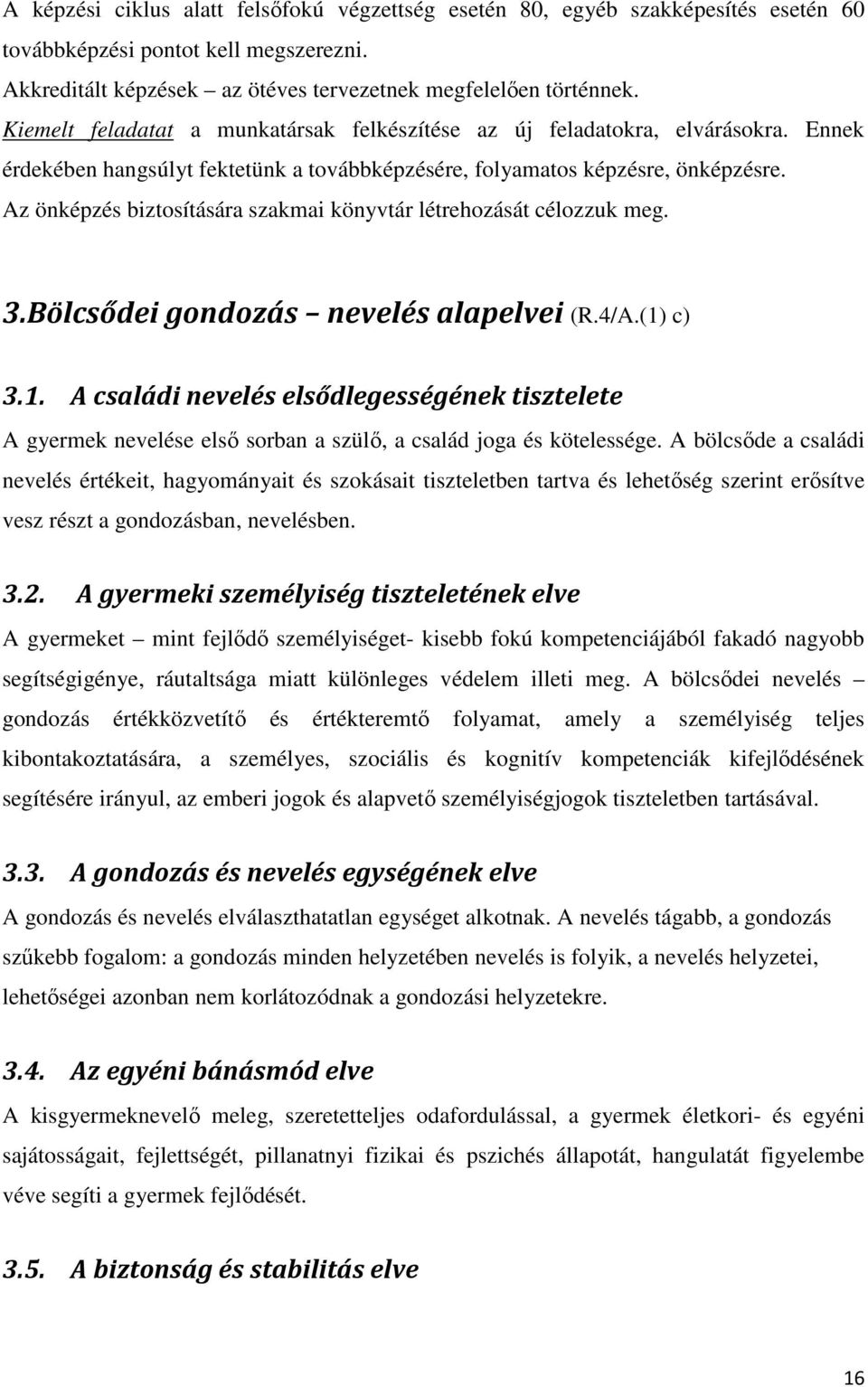 Az önképzés biztosítására szakmai könyvtár létrehozását célozzuk meg. 3.Bölcsődei gondozás nevelés alapelvei (R.4/A.(1)