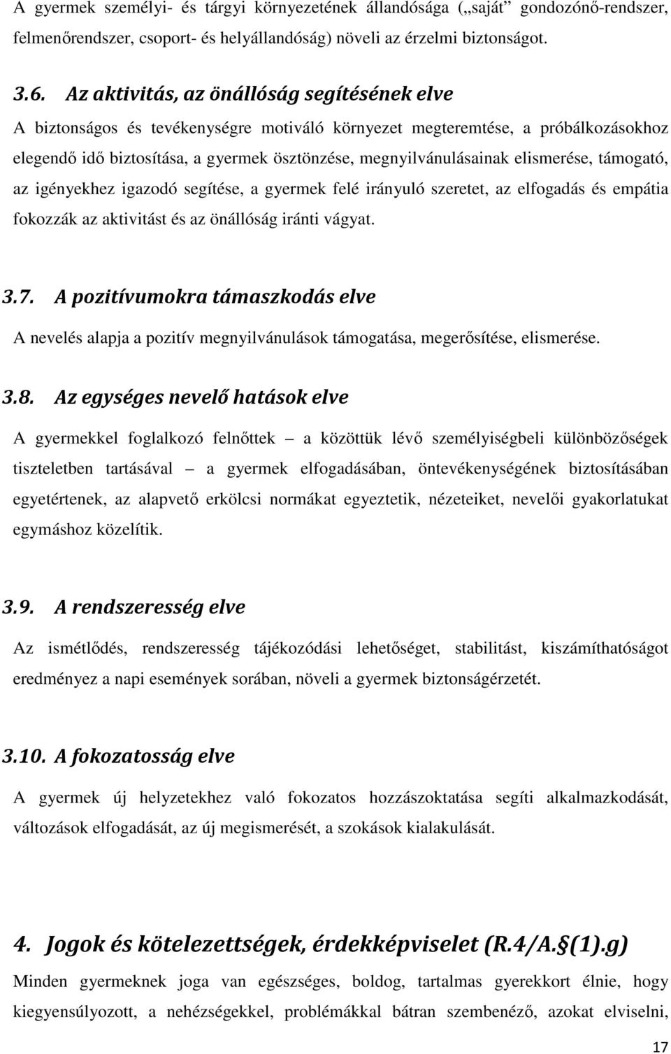 elismerése, támogató, az igényekhez igazodó segítése, a gyermek felé irányuló szeretet, az elfogadás és empátia fokozzák az aktivitást és az önállóság iránti vágyat. 3.7.