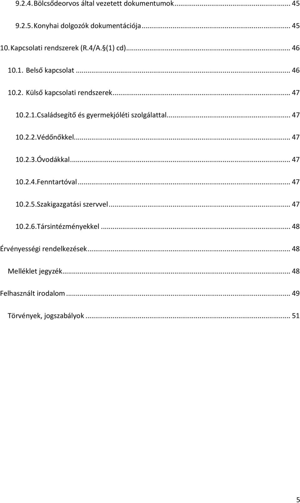 .. 47 10.2.2.Védőnőkkel... 47 10.2.3.Óvodákkal... 47 10.2.4.Fenntartóval... 47 10.2.5.Szakigazgatási szervvel... 47 10.2.6.