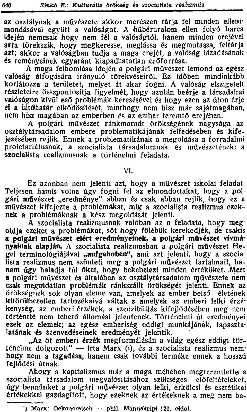 erejét, a valóság lázadásának és reményeinek egyaránt kiapadhatatlan erőforrása. A maga felbomlása idején a polgári művészet lemond az egész valóság átfogására irányuló törekvéseiről.