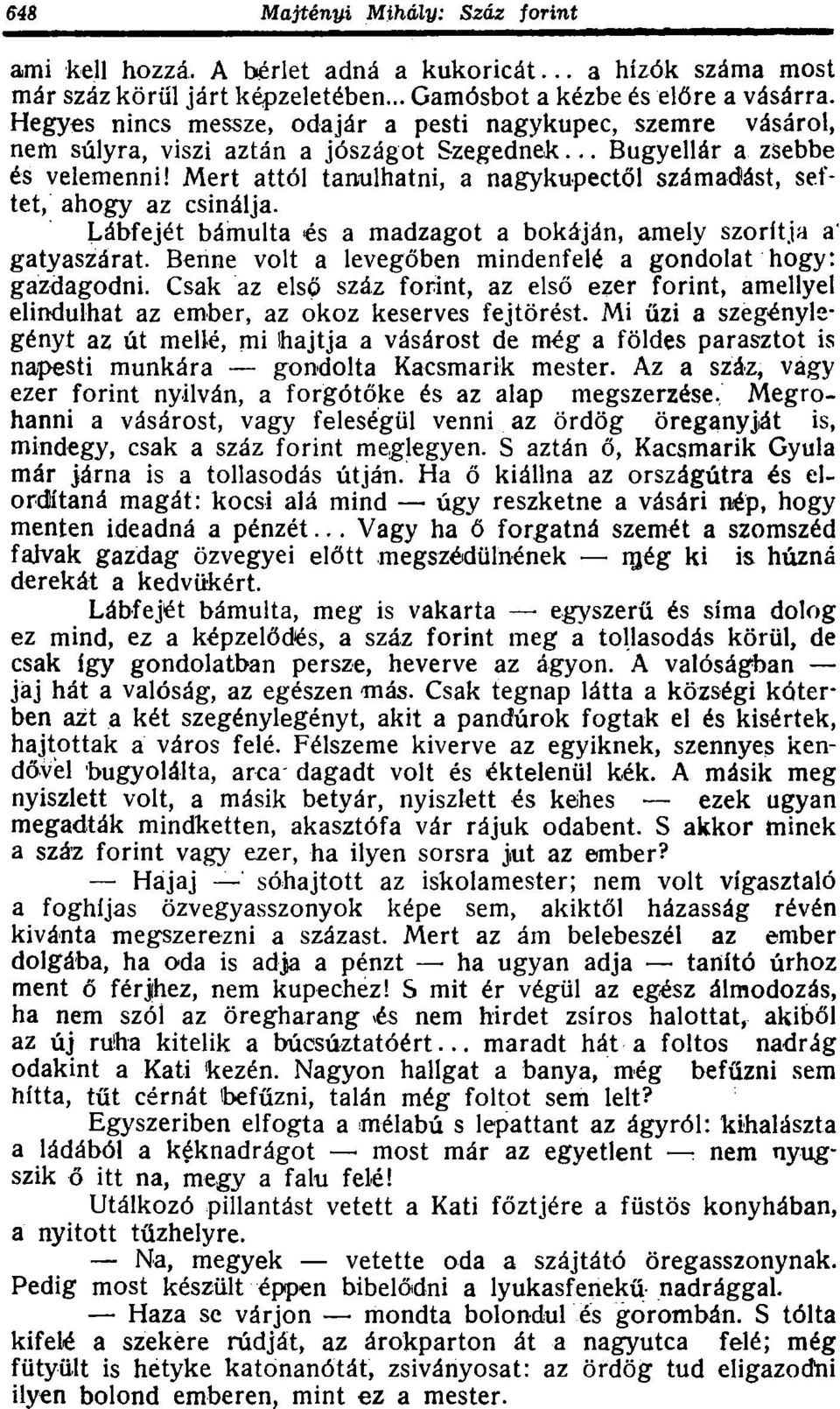 Mert attól tanulhatni, a nagykupectől számadást, seftet, ahogy az csinálja. Lábfejét bámulta és a madzagot a bokáján, amely szorítja a' gatyaszárat.