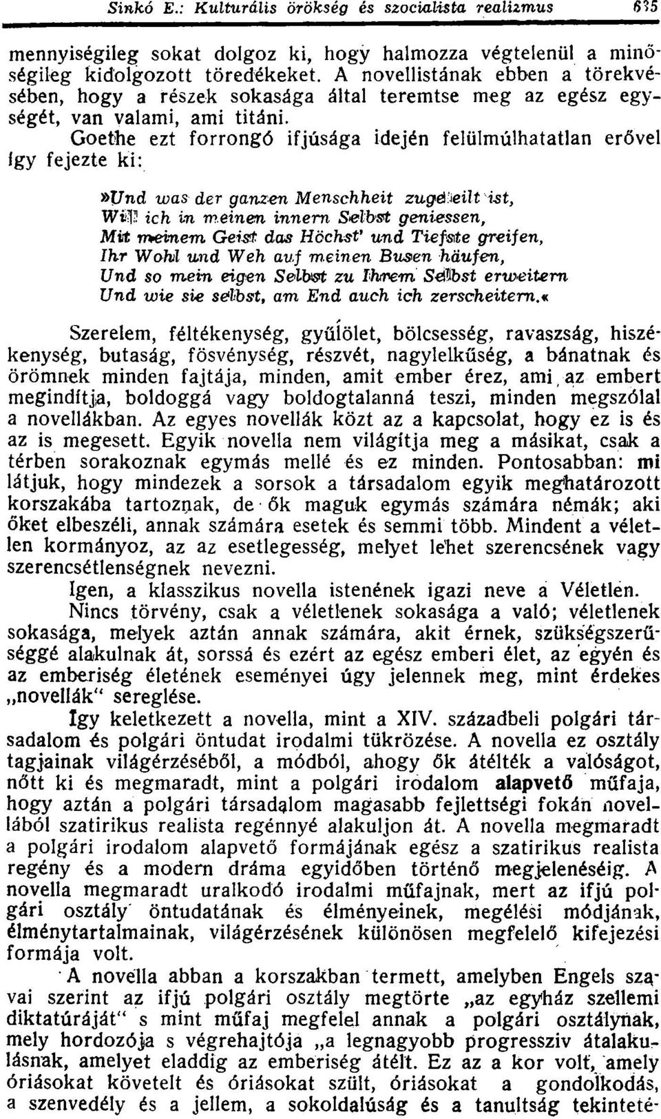 Goethe ezt forrongó ifjúsága idején felülmúlhatatlan erővel így fejezte ki:»jjnd was der ganzen Menschheit zugéjeilt ist, WiV- ich in m.