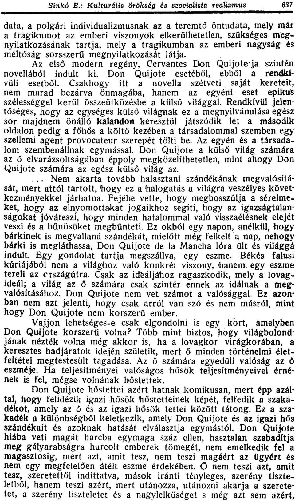 Csakhogy itt a novella szétveti saj,át kereteit, nem marad bezárva önmagába, hanem az egyéni eset epikus szélességgel kerül összeütközésbe a külső világgal.