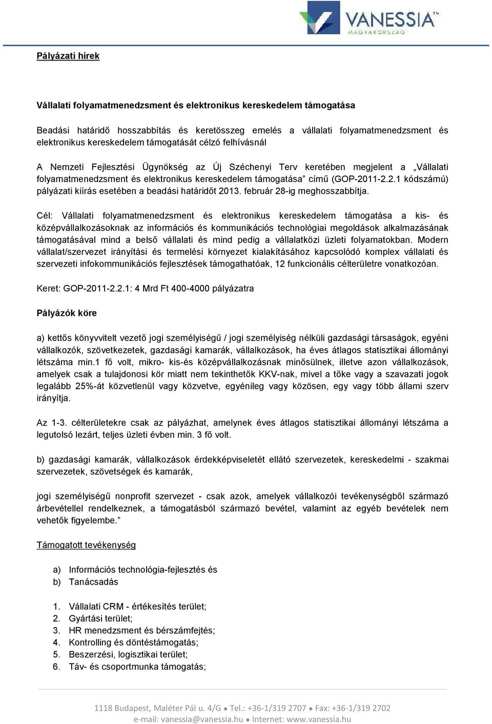 11-2.2.1 kódszámú) pályázati kiírás esetében a beadási határidőt 2013. február 28-ig meghosszabbítja.