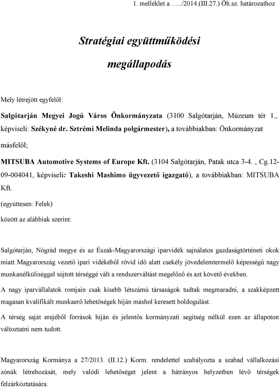 12-09-004041, képvisei: Takeshi Mashimo ügyvezető igazgató), a továbbiakban: MITSUBA Kft.