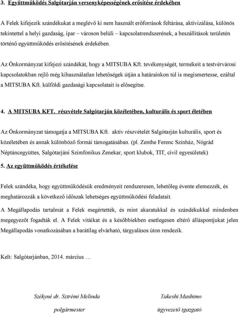 tevékenységét, termékeit a testvérvárosi kapcsoatokban rejő még kihasznáatan ehetőségek útján a határainkon tú is megismertesse, ezáta a MITSUBA Kft. küfödi gazdasági kapcsoatait is eősegítse. 4.