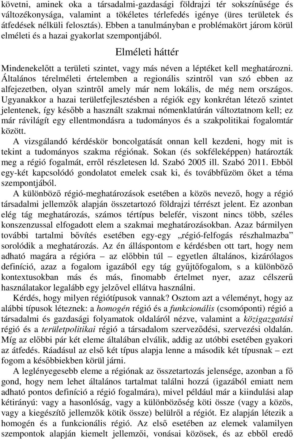 Általános térelméleti értelemben a regionális szintről van szó ebben az alfejezetben, olyan szintről amely már nem lokális, de még nem országos.