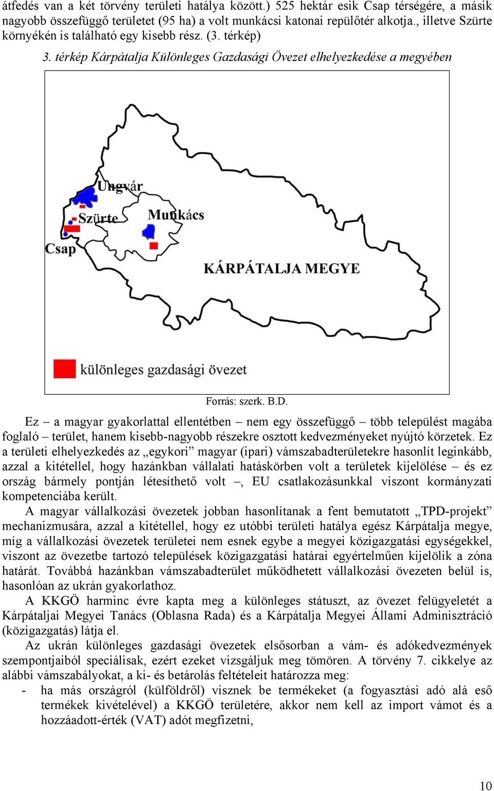 Ez a magyar gyakorlattal ellentétben nem egy összefüggő több települést magába foglaló terület, hanem kisebb-nagyobb részekre osztott kedvezményeket nyújtó körzetek.