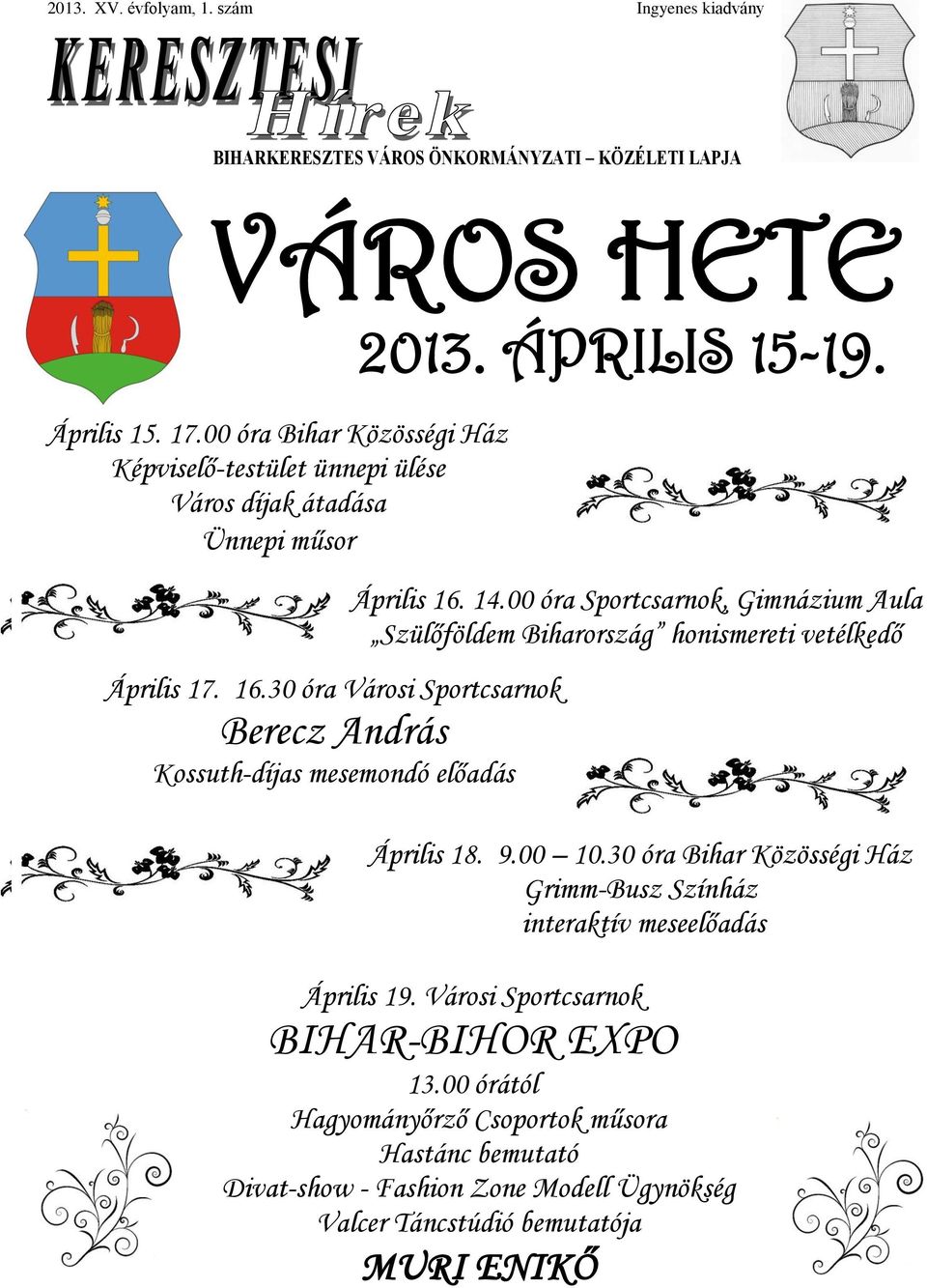 30 óra Városi Sportcsarnok Berecz András Kossuth-díjas mesemondó előadás Április 16. 14.