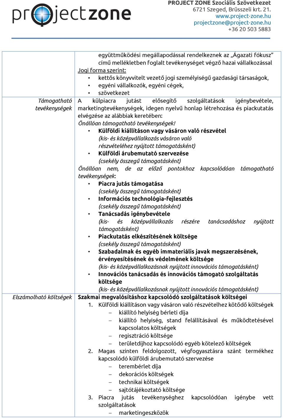 idegen nyelvű honlap létrehozása és piackutatás elvégzése az alábbiak keretében: Önállóan támogatható tevékenységek!