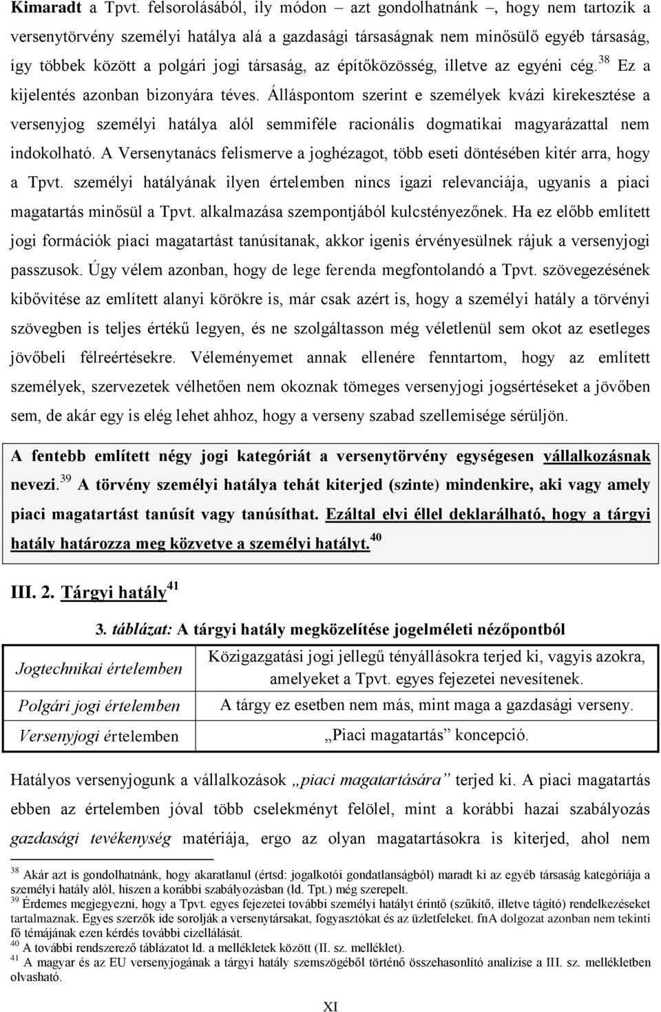 építőközösség, illetve az egyéni cég. 38 Ez a kijelentés azonban bizonyára téves.