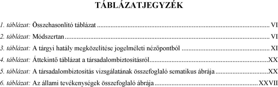 táblázat: Áttekintő táblázat a társadalombiztosításról... XX 5.