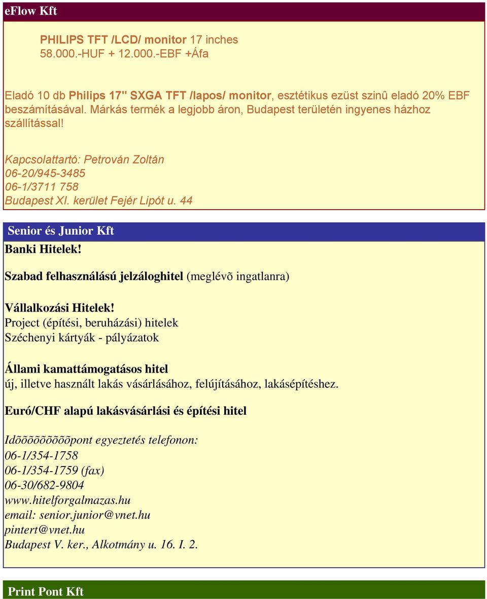 44 Senior és Junior Kft Banki Hitelek! Szabad felhasználású jelzáloghitel (meglévõ ingatlanra) Vállalkozási Hitelek!