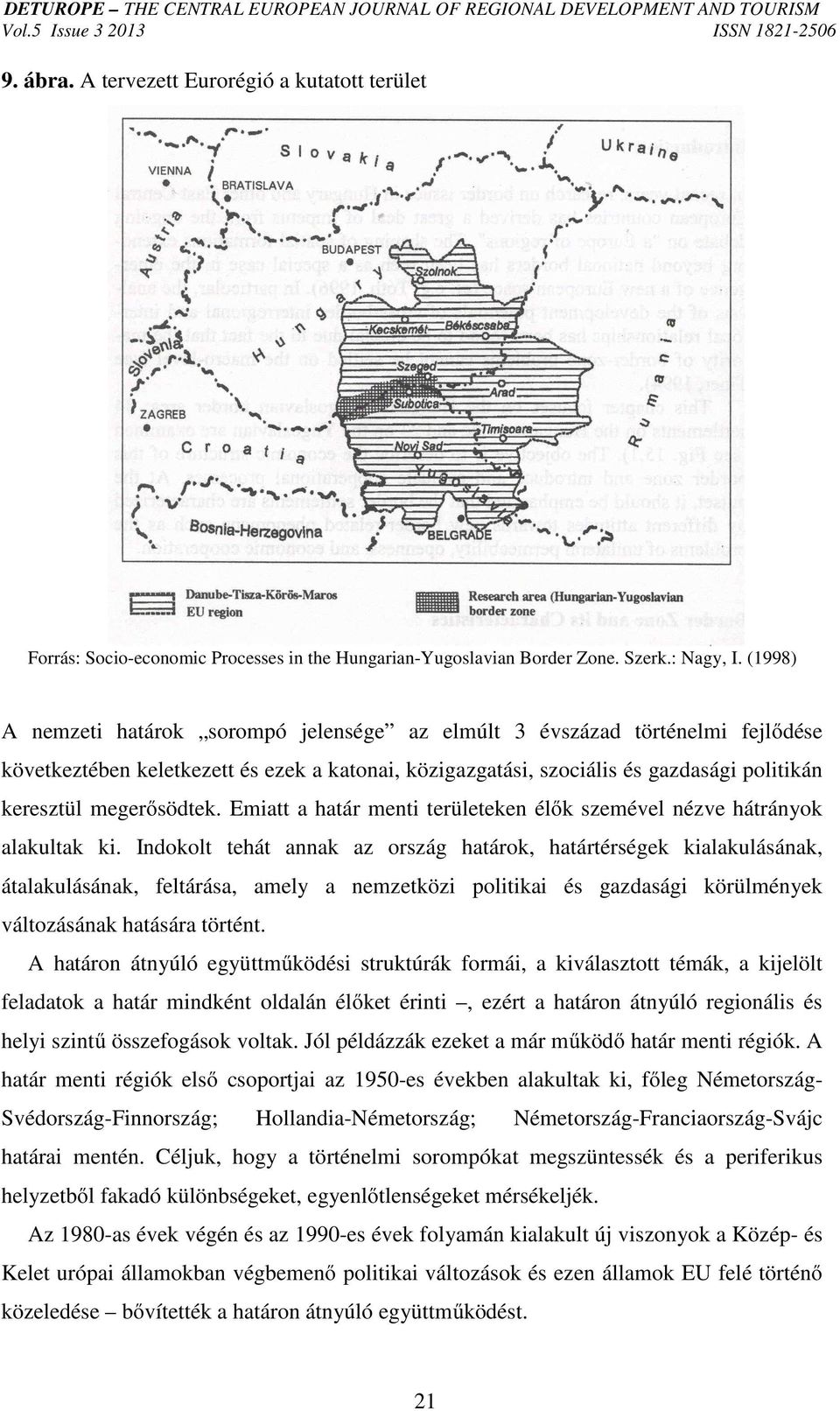 megerősödtek. Emiatt a határ menti területeken élők szemével nézve hátrányok alakultak ki.