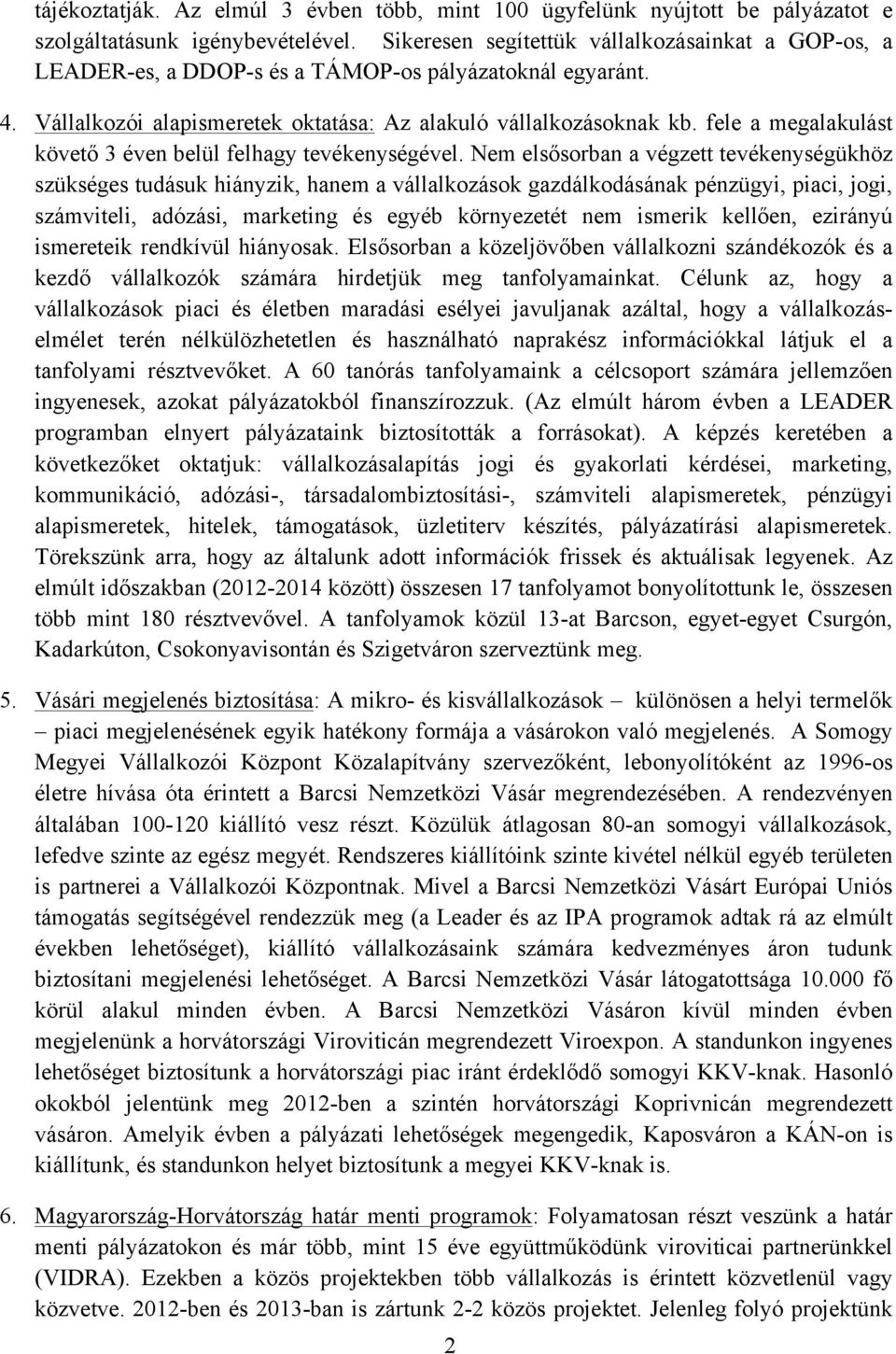 fele a megalakulást követő 3 éven belül felhagy tevékenységével.