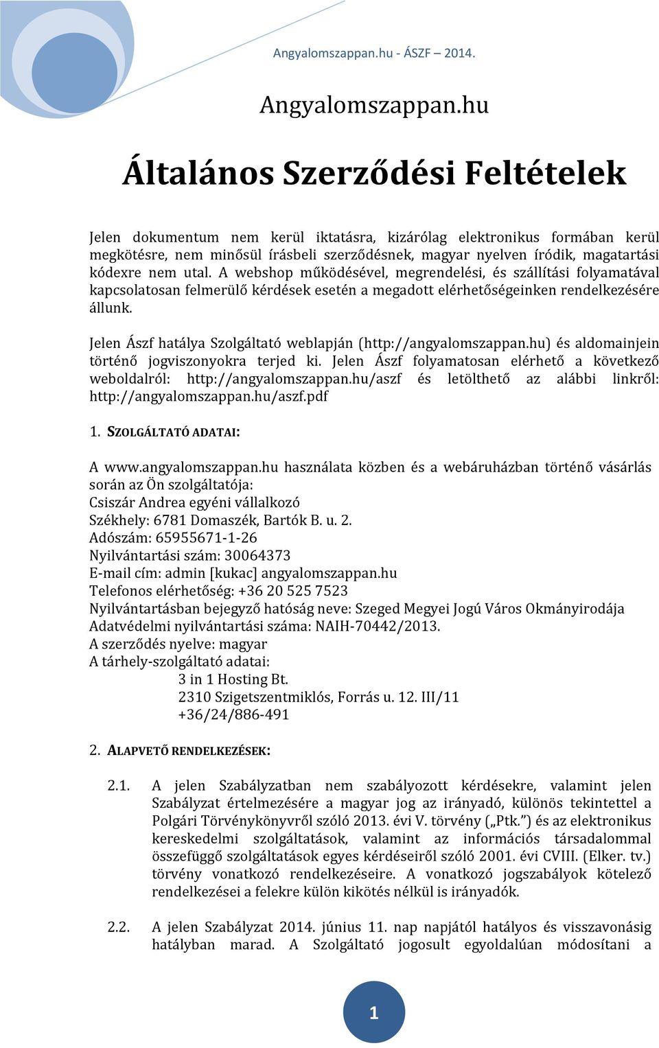 kódexre nem utal. A webshop működésével, megrendelési, és szállítási folyamatával kapcsolatosan felmerülő kérdések esetén a megadott elérhetőségeinken rendelkezésére állunk.