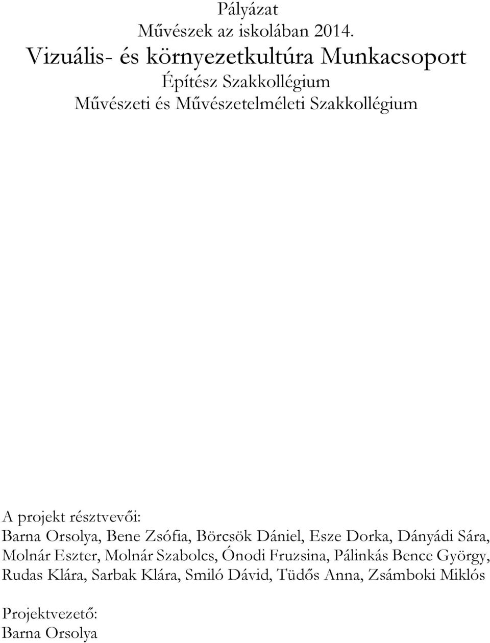 Szakkollégium A projekt résztvevői: Barna Orsolya, Bene Zsófia, Börcsök Dániel, Esze Dorka, Dányádi