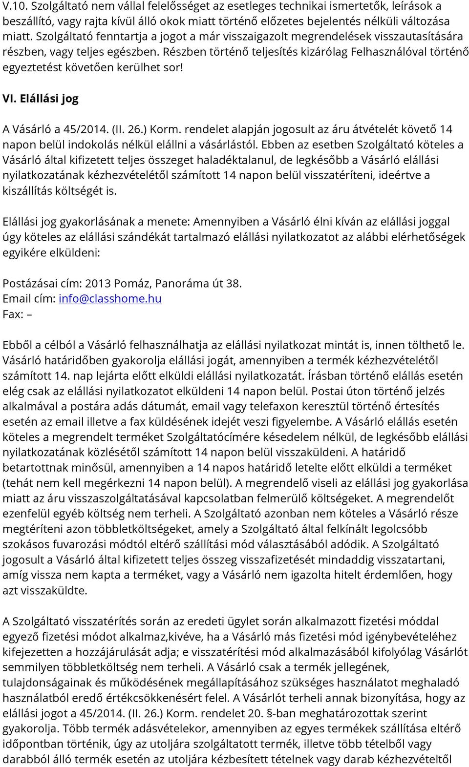 Részben történő teljesítés kizárólag Felhasználóval történő egyeztetést követően kerülhet sor! VI. Elállási jog A Vásárló a 45/2014. (II. 26.) Korm.