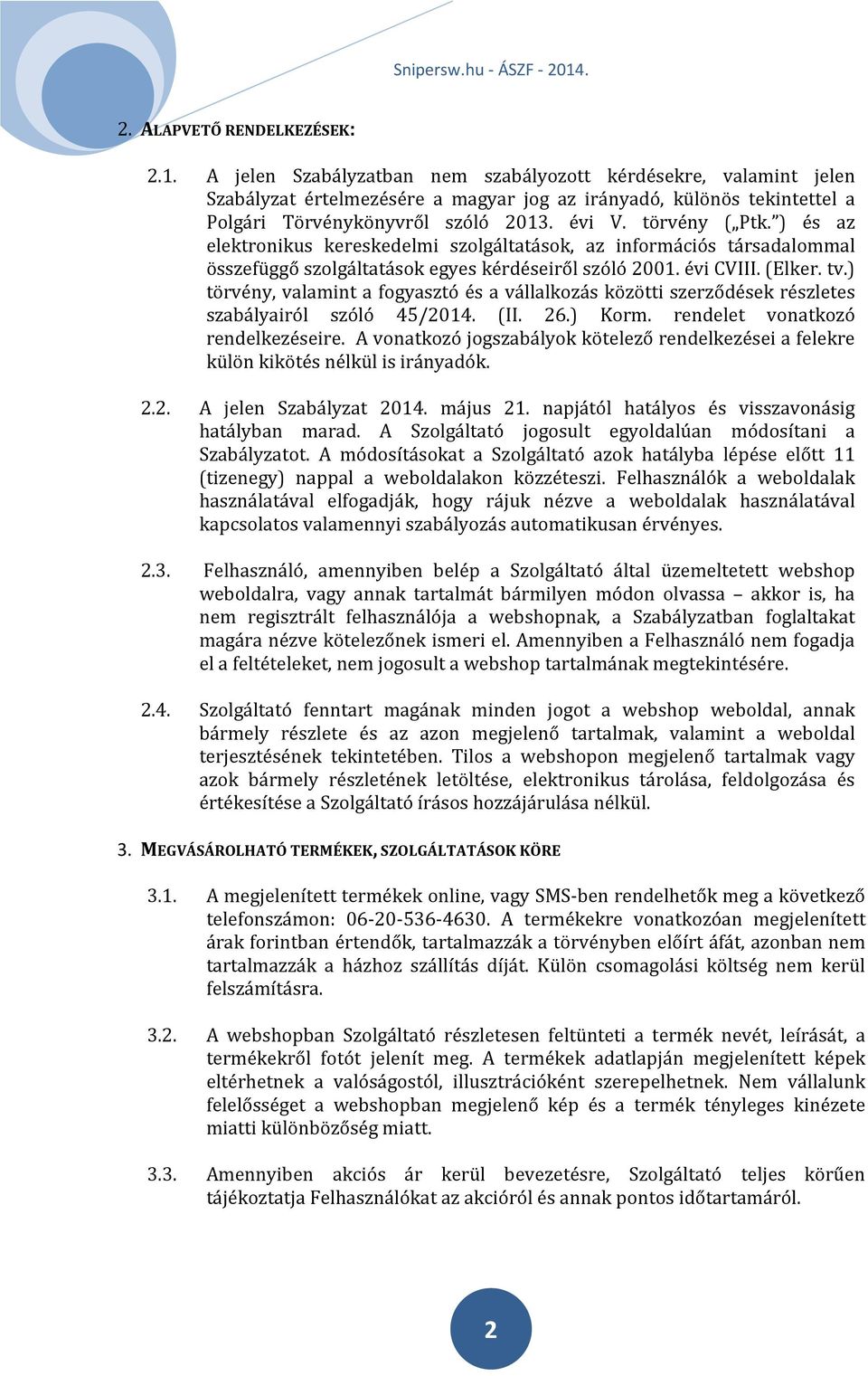 ) és az elektronikus kereskedelmi szolgáltatások, az információs társadalommal összefüggő szolgáltatások egyes kérdéseiről szóló 2001. évi CVIII. (Elker. tv.