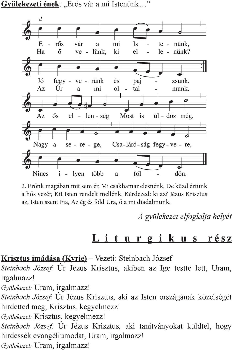 A gyülekezet elfoglalja helyét L i t u r g i k u s rész Krisztus imádása (Kyrie) Vezeti: Steinbach József Steinbach József: Úr Jézus Krisztus, akiben az Ige testté lett, Uram,